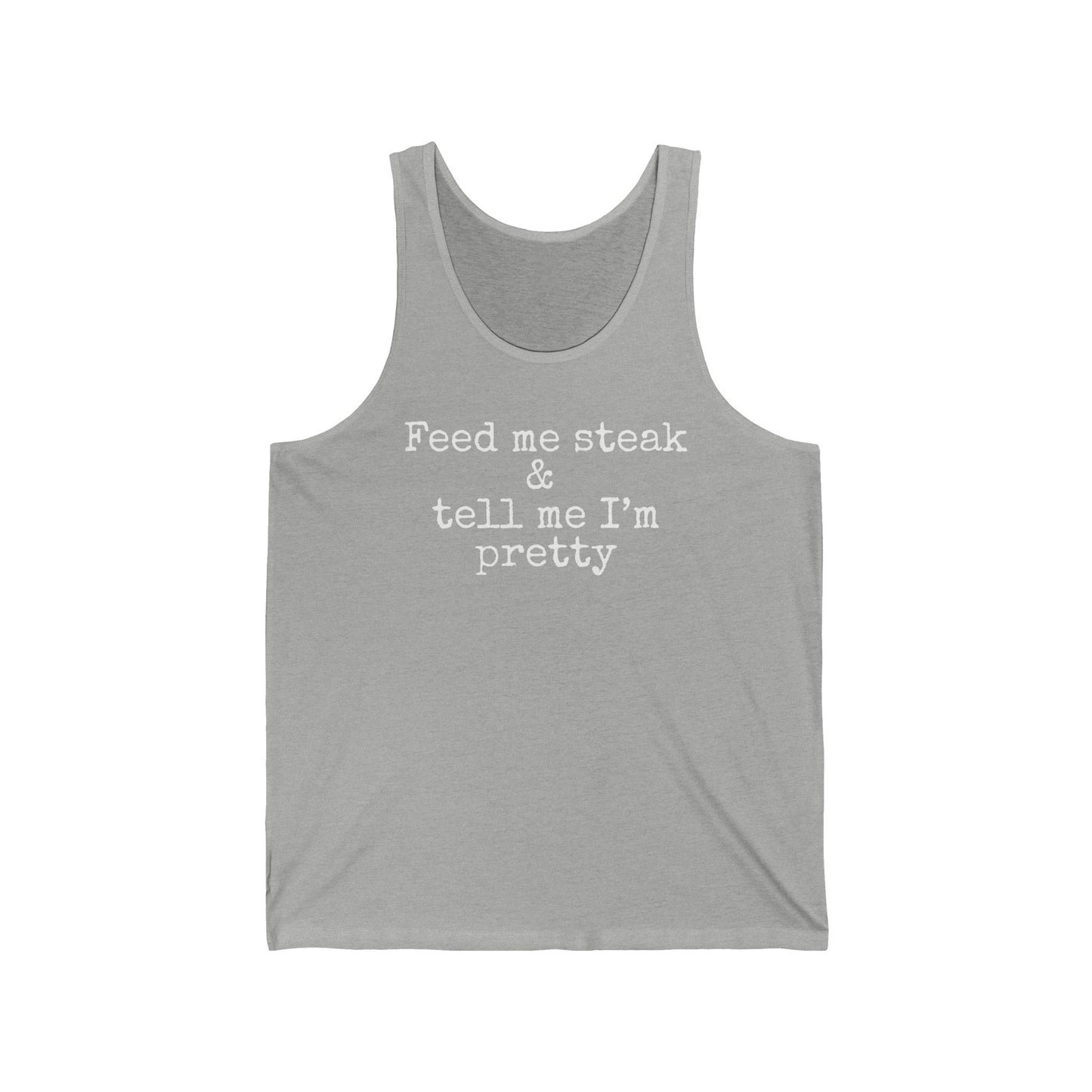 Feed Me Steak and Tell Me I Am Pretty Tank Top - Unisex Sleeveless Shirt for Carnivores, Steak Lovers, Funny BBQ Gift, Foodie Apparel,