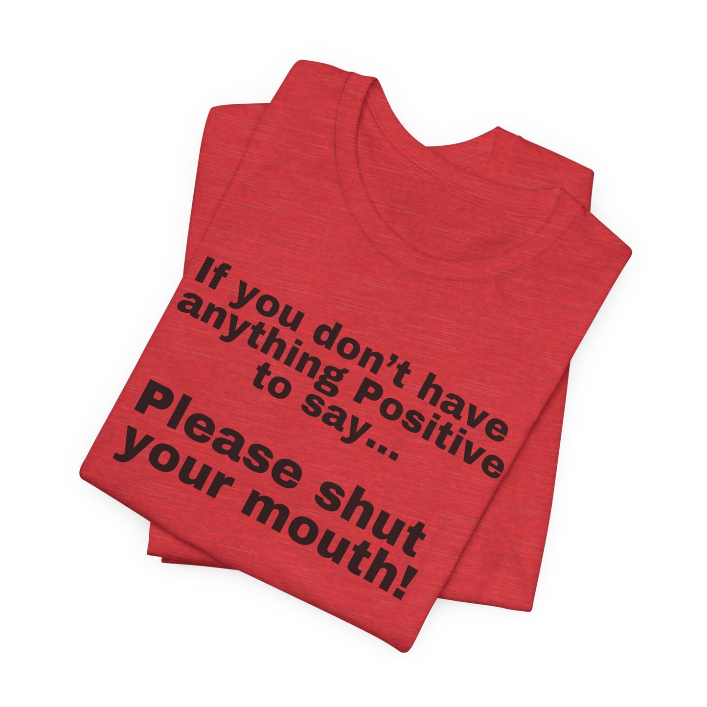 Funny Quote Shirt for Friend's Birthday gift Cowoker's gifts for Her or Him Be Positive Say Something Positive or Shut Your Mouth T Shirts