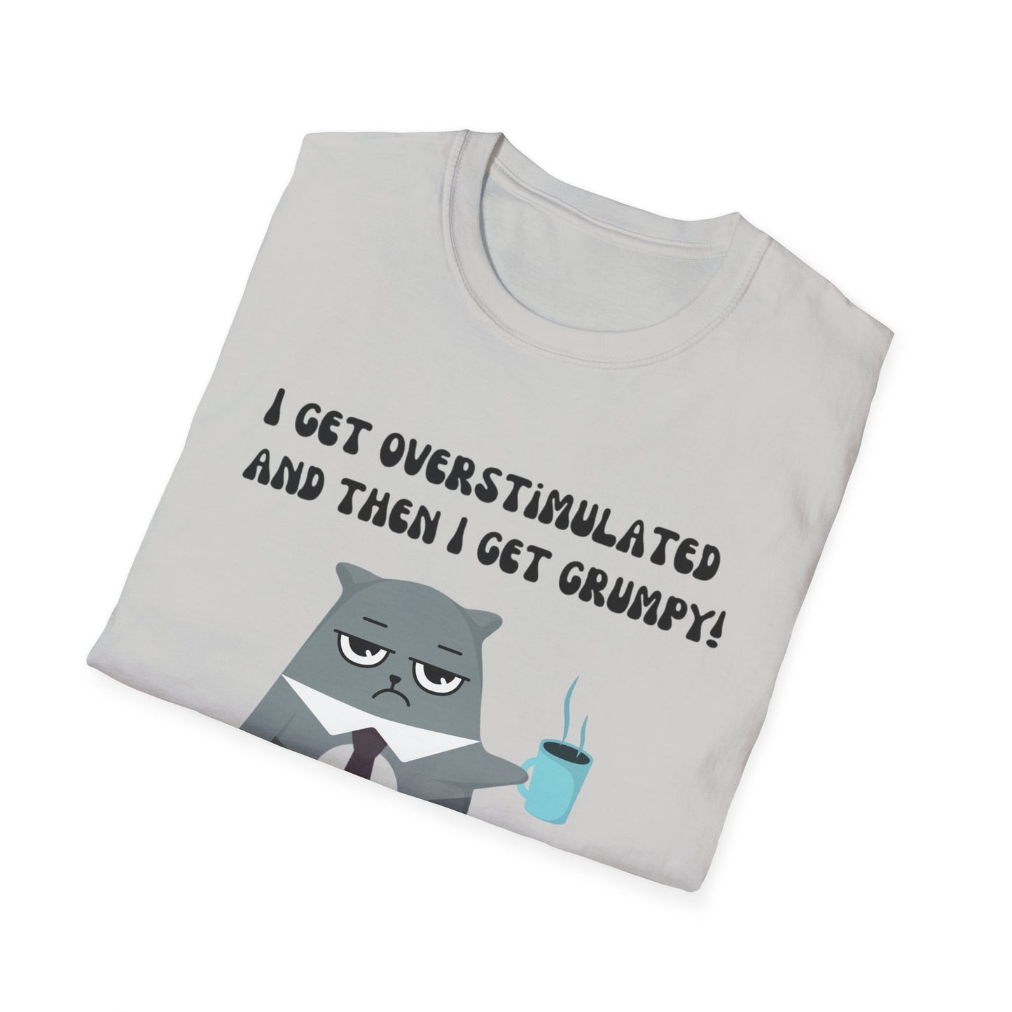 GRUMPY CAT shirt Funny t-shirt for Cat Lover gifts ADHD T Shirt I get Overstimulated and then I get grumpy