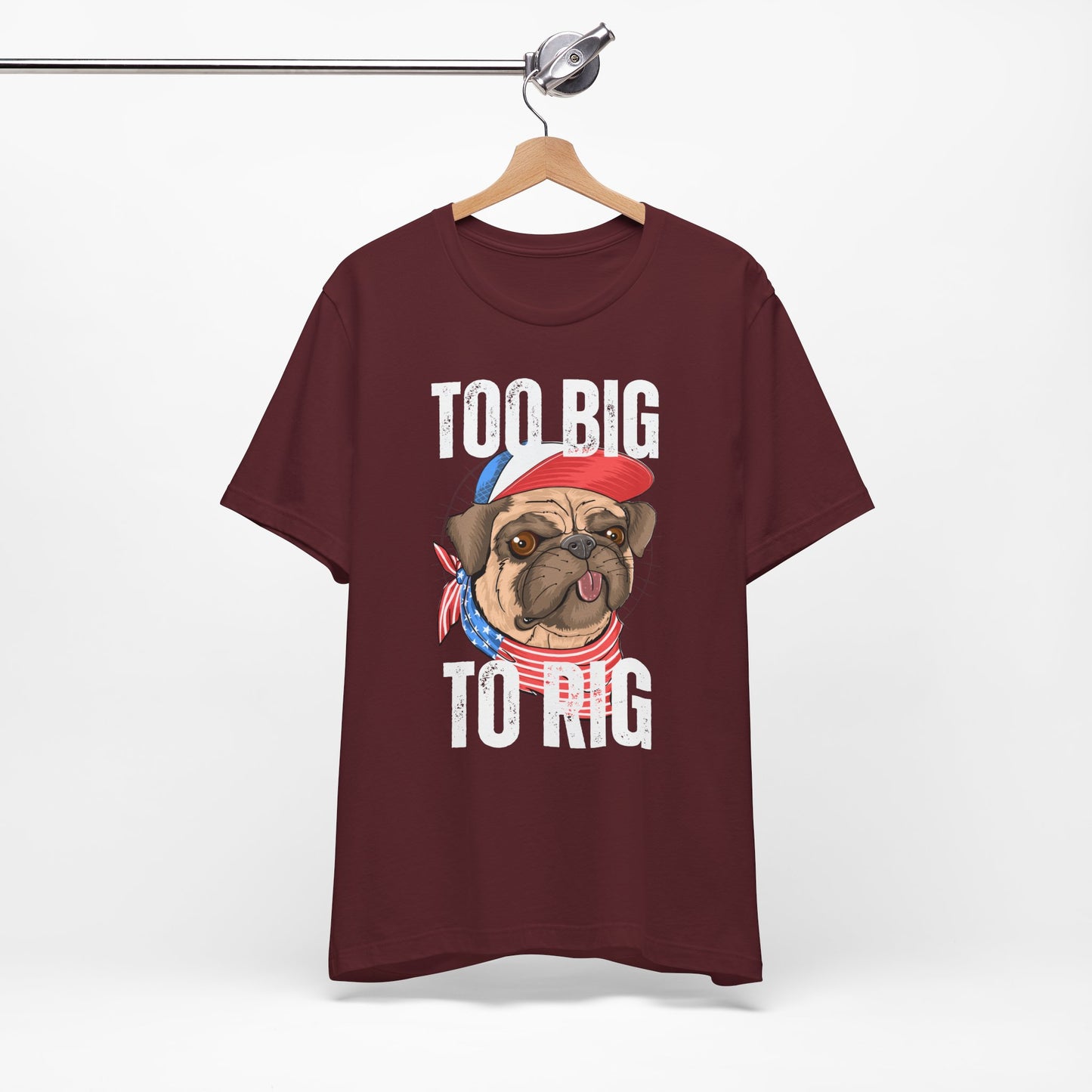Too Big To Rig T Shirts for Donald Trump Shirt 2024 Election T-Shirt for Conservative gifts Republican Funny Pug Dog Lover gift