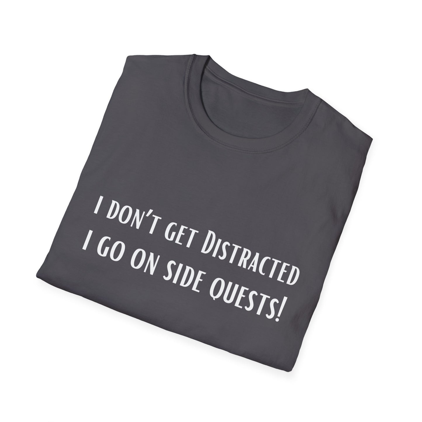 Funny Shirt Distracted T-Shirt for Co Worker gift for Friend Funny Shirt for ADHD T Shirt I Don't Get distracted I go on side quests!