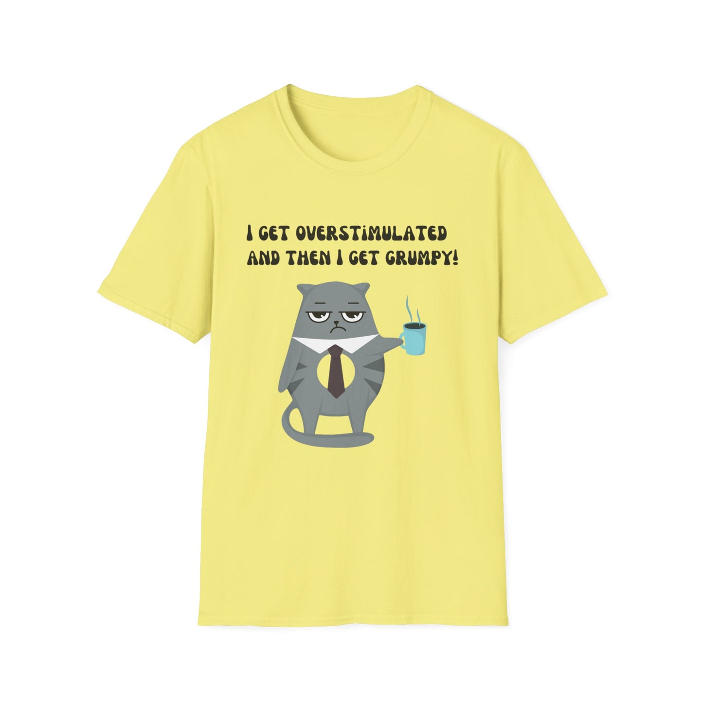 GRUMPY CAT shirt Funny t-shirt for Cat Lover gifts ADHD T Shirt I get Overstimulated and then I get grumpy