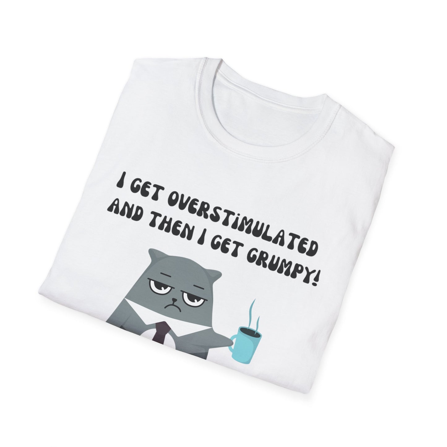GRUMPY CAT shirt Funny t-shirt for Cat Lover gifts ADHD T Shirt I get Overstimulated and then I get grumpy