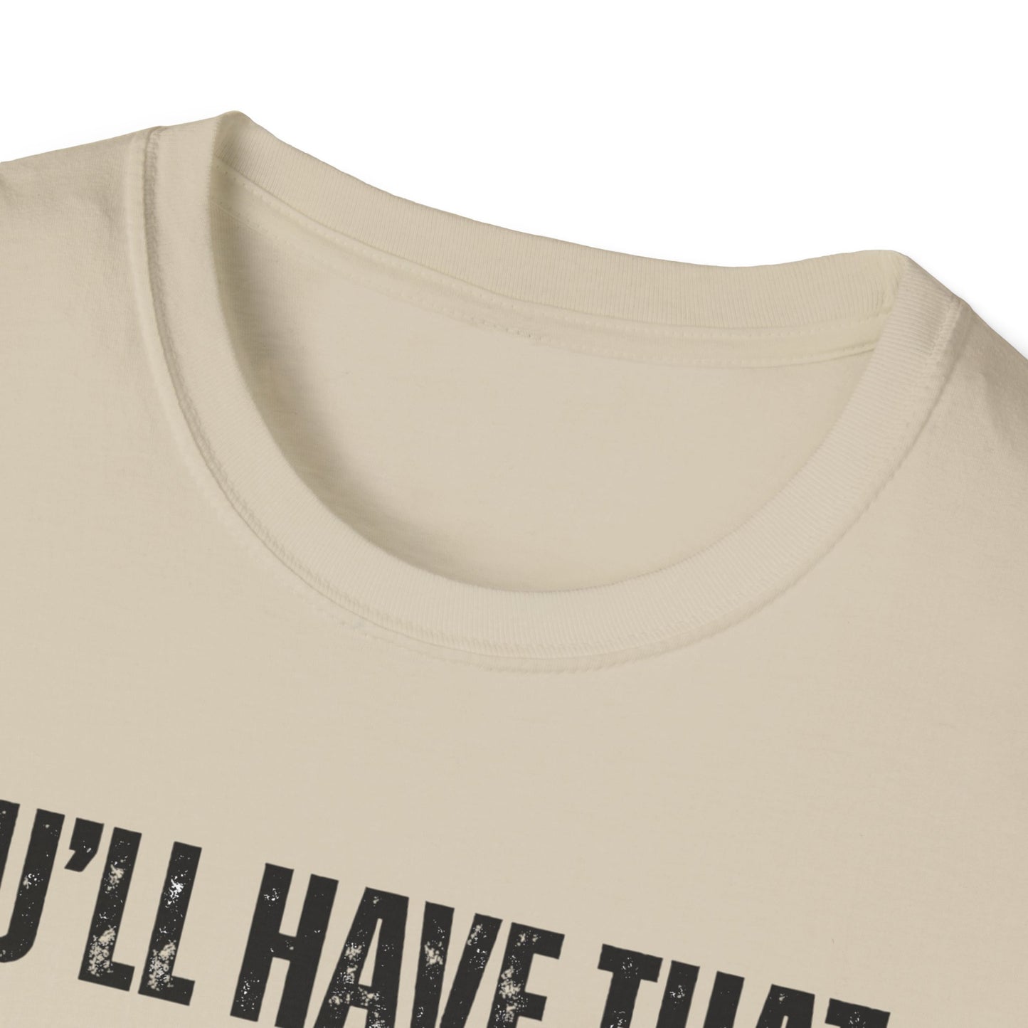 Funny Construction Quote Unisex Softstyle T-Shirt, You'll Have That On Them Big Jobs Tee, Construction Worker Gift, Construction Humor