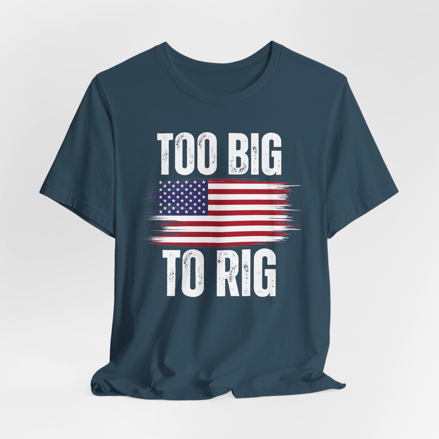 Too Big To Rig shirt for Donald Trump T-shirt 2024 Election Shirts for Conservative gifts for Republican gift America Great Again