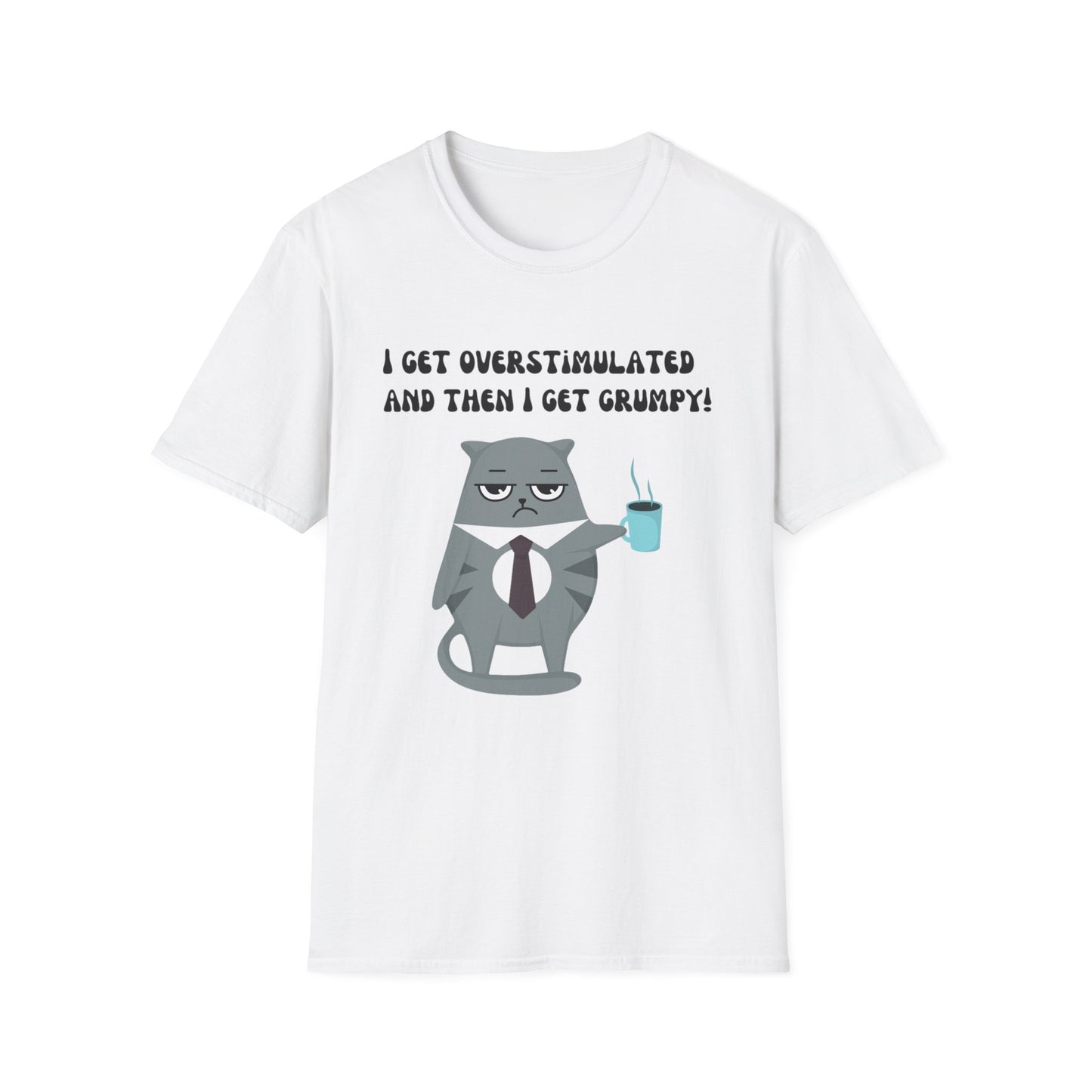 GRUMPY CAT shirt Funny t-shirt for Cat Lover gifts ADHD T Shirt I get Overstimulated and then I get grumpy