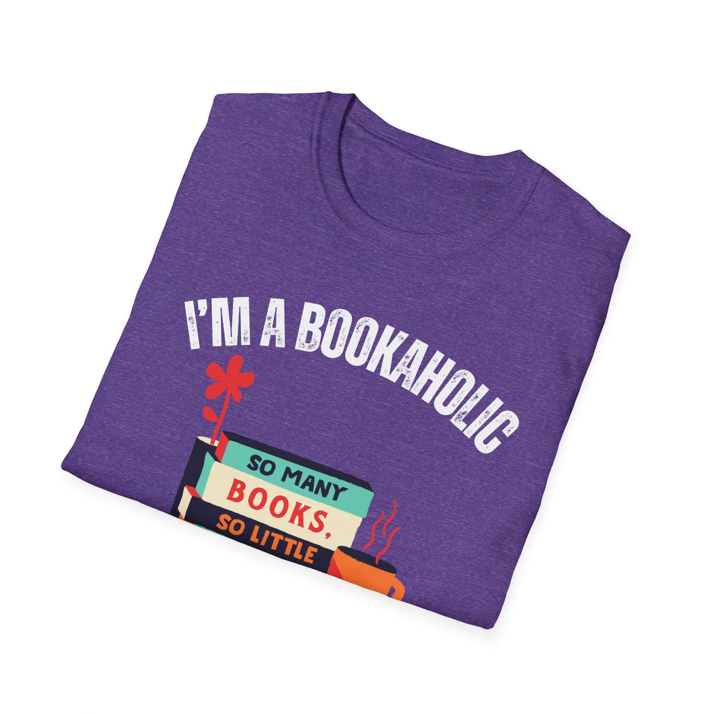 Bookaholic Funny Reading Unisex Softstyle T-Shirt, Book Addict Tee, Too Many Books So Little Time Shirt