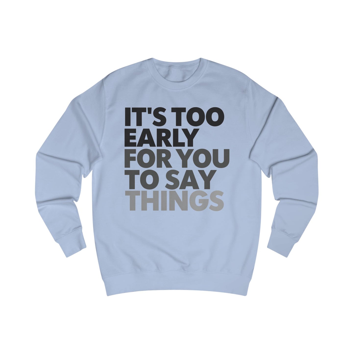 Bed Sweatshirt Tired Sweater It's Too Early for You to Say Things Funny Bedtime Shirt PJS for Mom gifts for Him Funny Pajamas