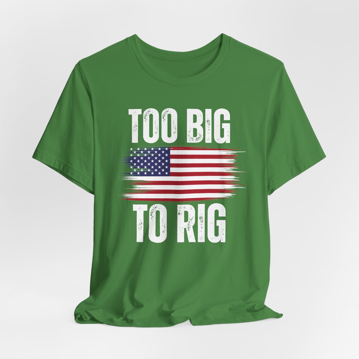 Too Big To Rig shirt for Donald Trump T-shirt 2024 Election Shirts for Conservative gifts for Republican gift America Great Again