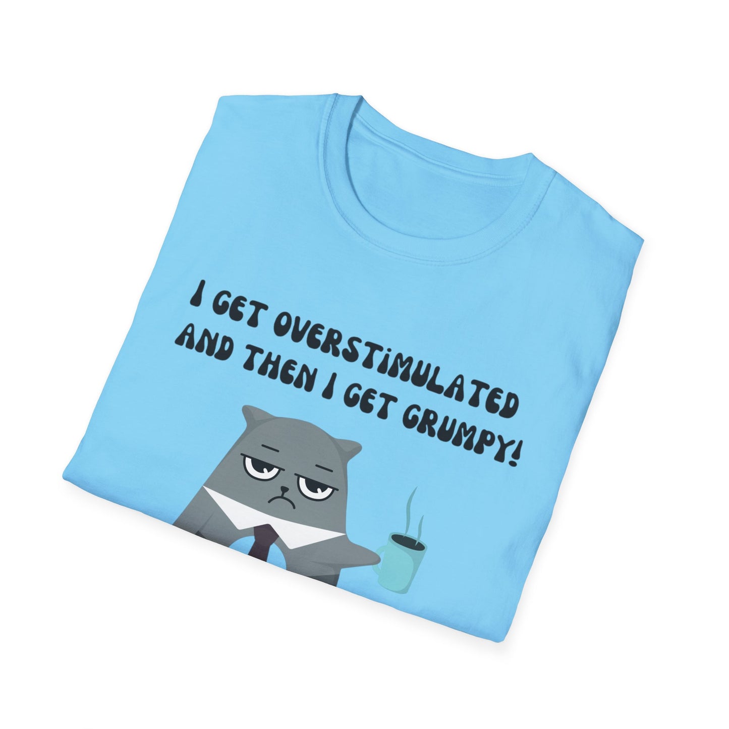 GRUMPY CAT shirt Funny t-shirt for Cat Lover gifts ADHD T Shirt I get Overstimulated and then I get grumpy