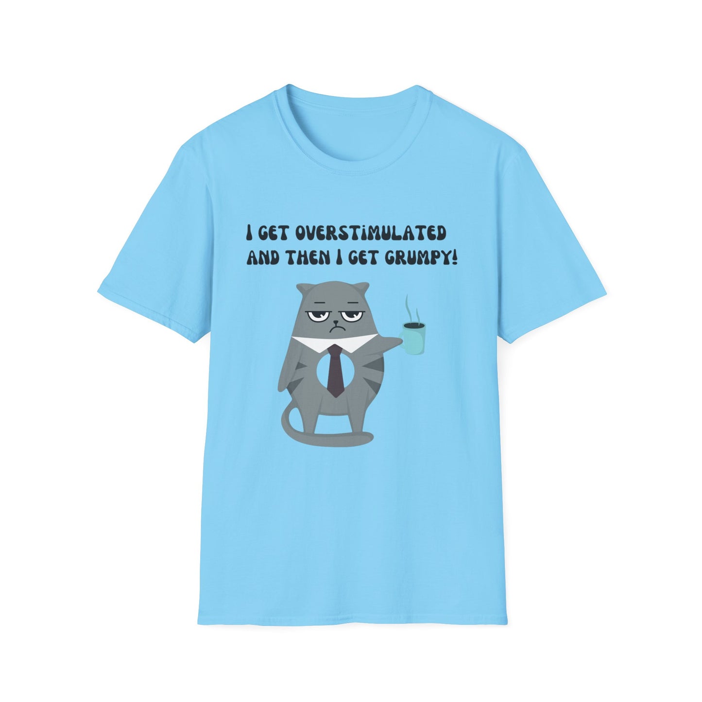 GRUMPY CAT shirt Funny t-shirt for Cat Lover gifts ADHD T Shirt I get Overstimulated and then I get grumpy