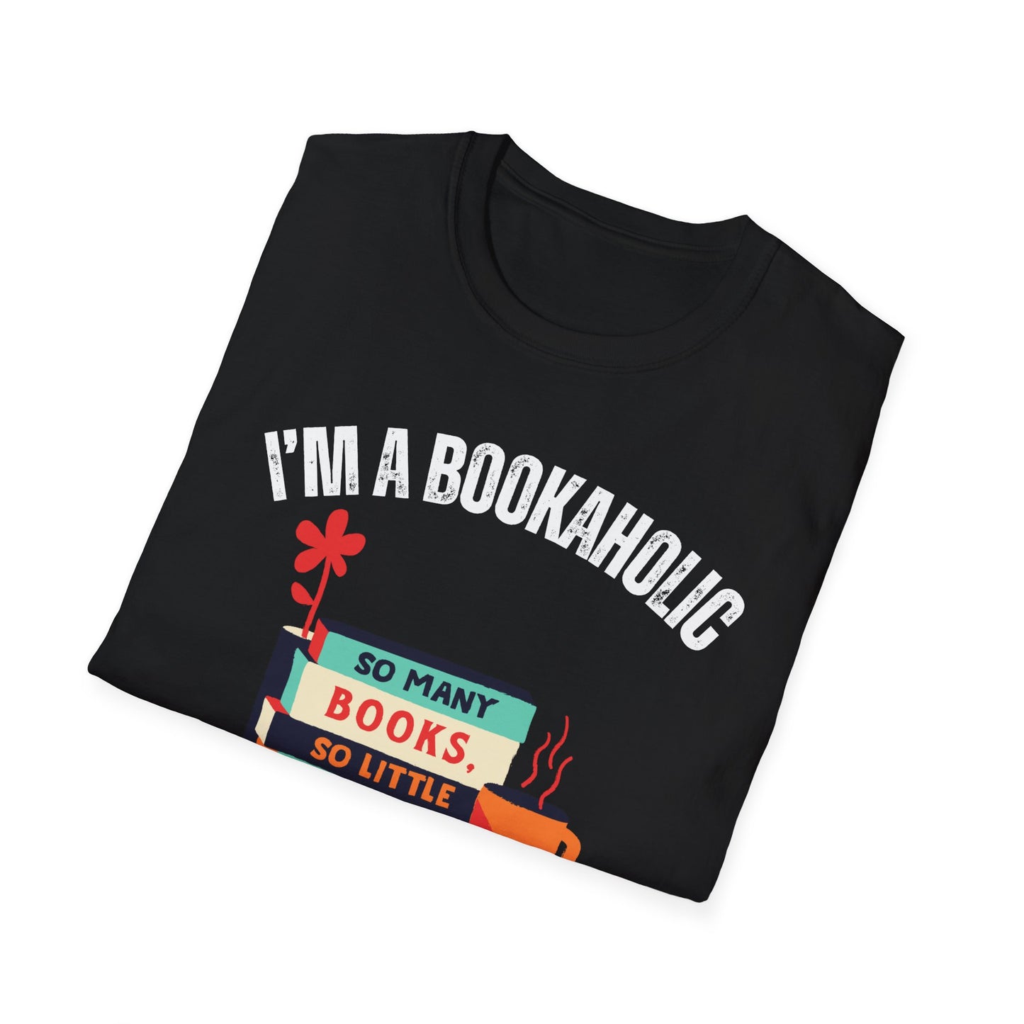 Bookaholic Funny Reading Unisex Softstyle T-Shirt, Book Addict Tee, Too Many Books So Little Time Shirt