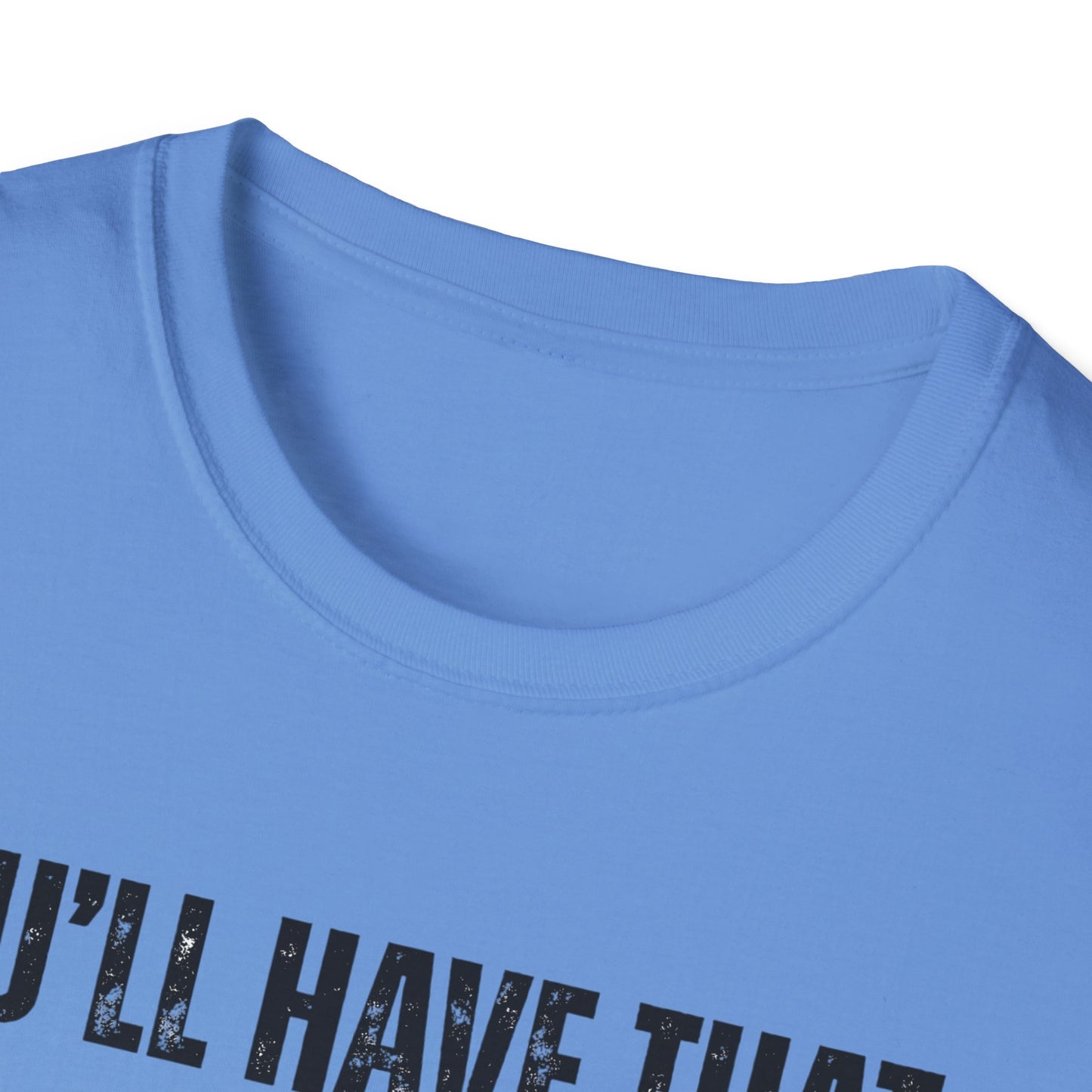 Funny Construction Quote Unisex Softstyle T-Shirt, You'll Have That On Them Big Jobs Tee, Construction Worker Gift, Construction Humor