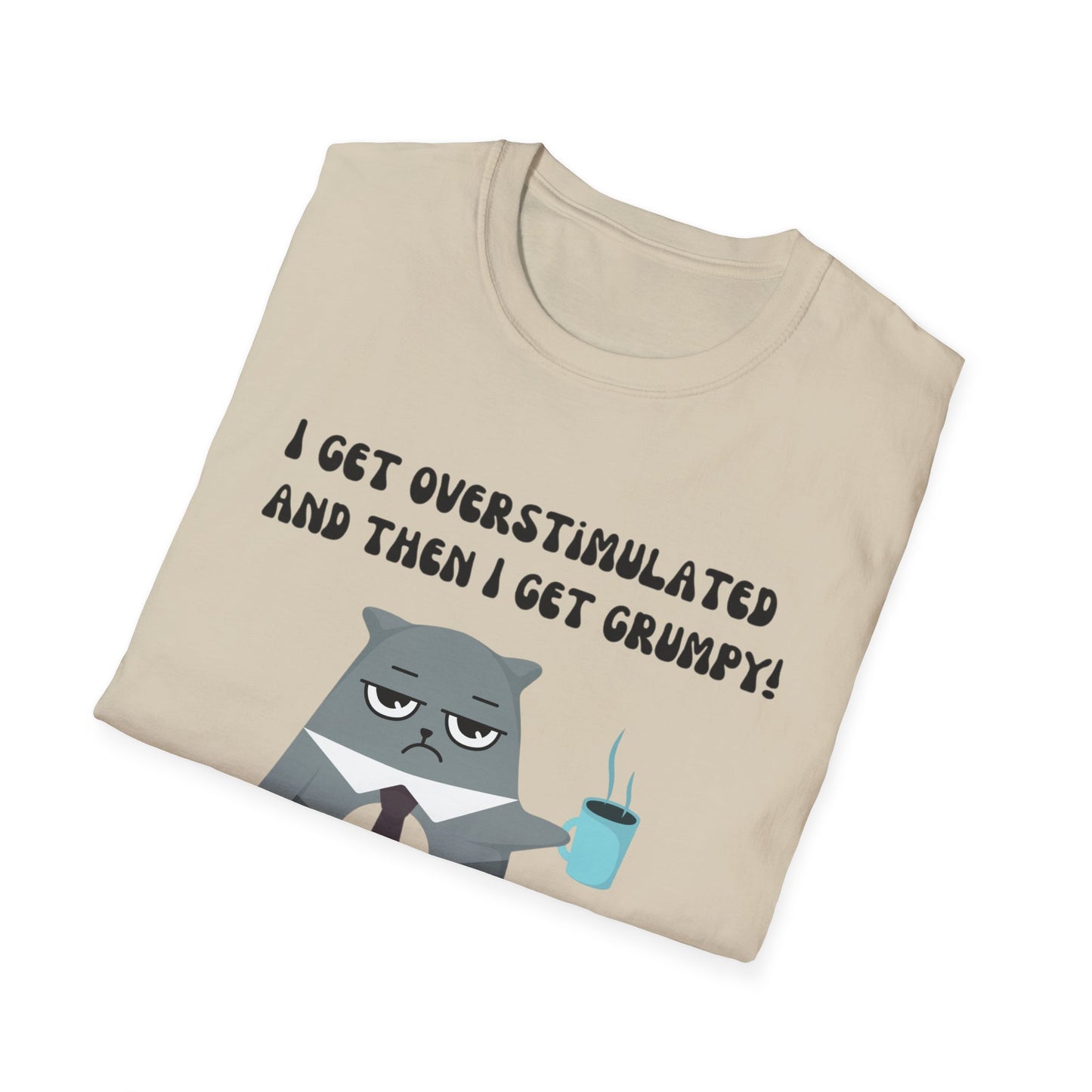 GRUMPY CAT shirt Funny t-shirt for Cat Lover gifts ADHD T Shirt I get Overstimulated and then I get grumpy