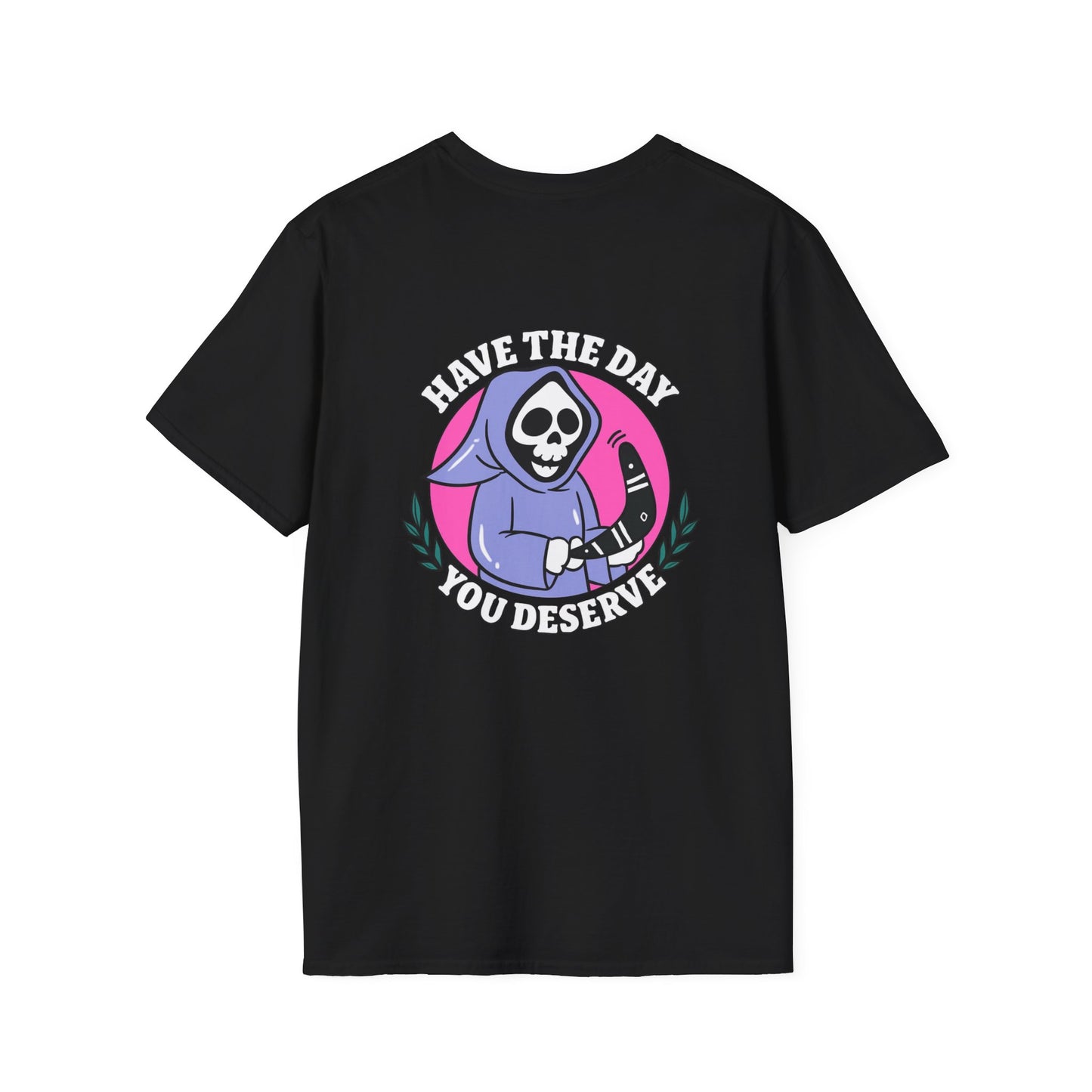 Have The Day you Deserve Unisex Softstyle T-Shirt, Positive Vibes Tee, Inspirational Quote Shirt, Motivational Graphic Top, Self Care