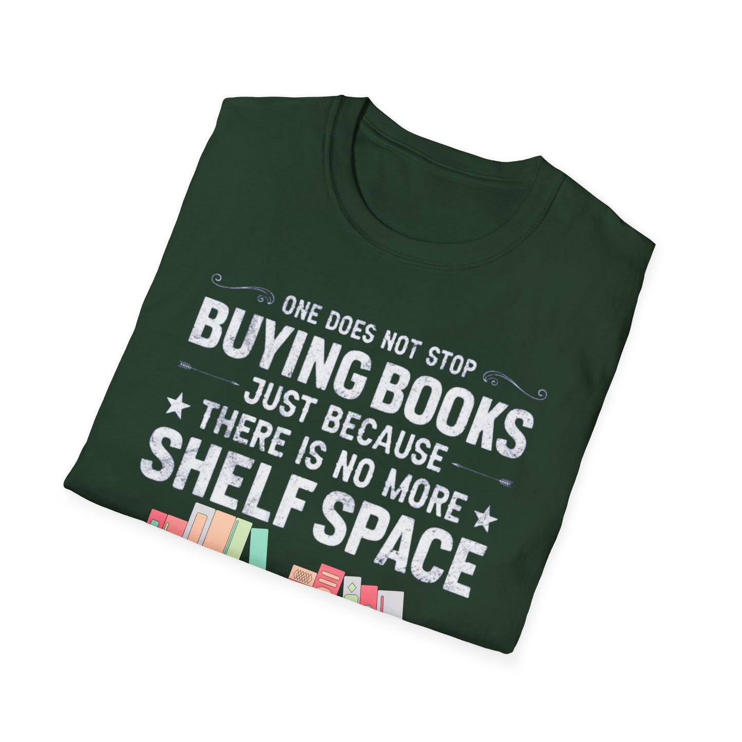 Book T-shirt for Reading Lover gift for Bookworm T Shirts for Literary gifts One Does Not Stop Buy Books Because There Is No Shelf Space