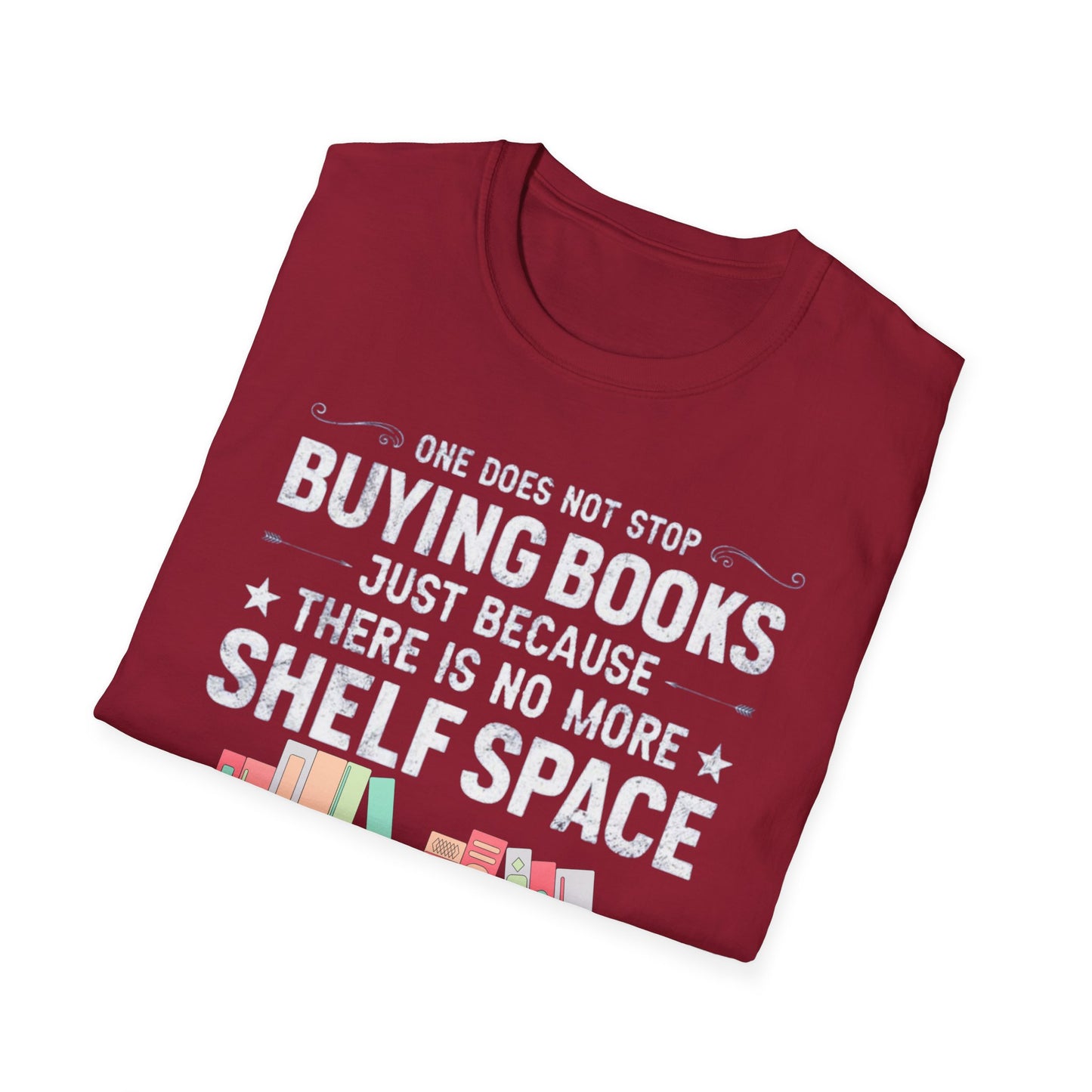 Book T-shirt for Reading Lover gift for Bookworm T Shirts for Literary gifts One Does Not Stop Buy Books Because There Is No Shelf Space