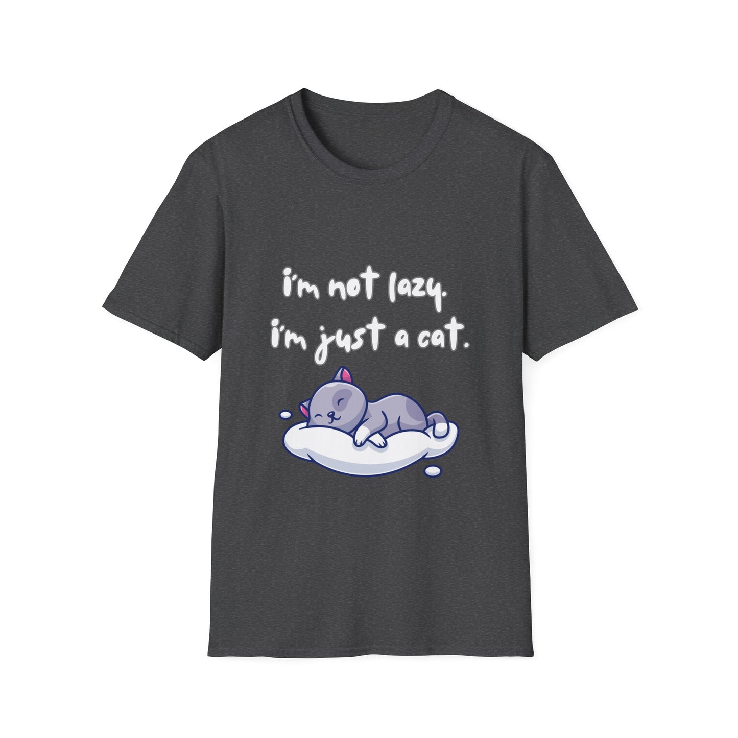 I'm Not Lazy! I'm Just A Cat! Funny & Cute Graphic Kitty Cats Shirt! Unisex Soft Cotton T-Shirt