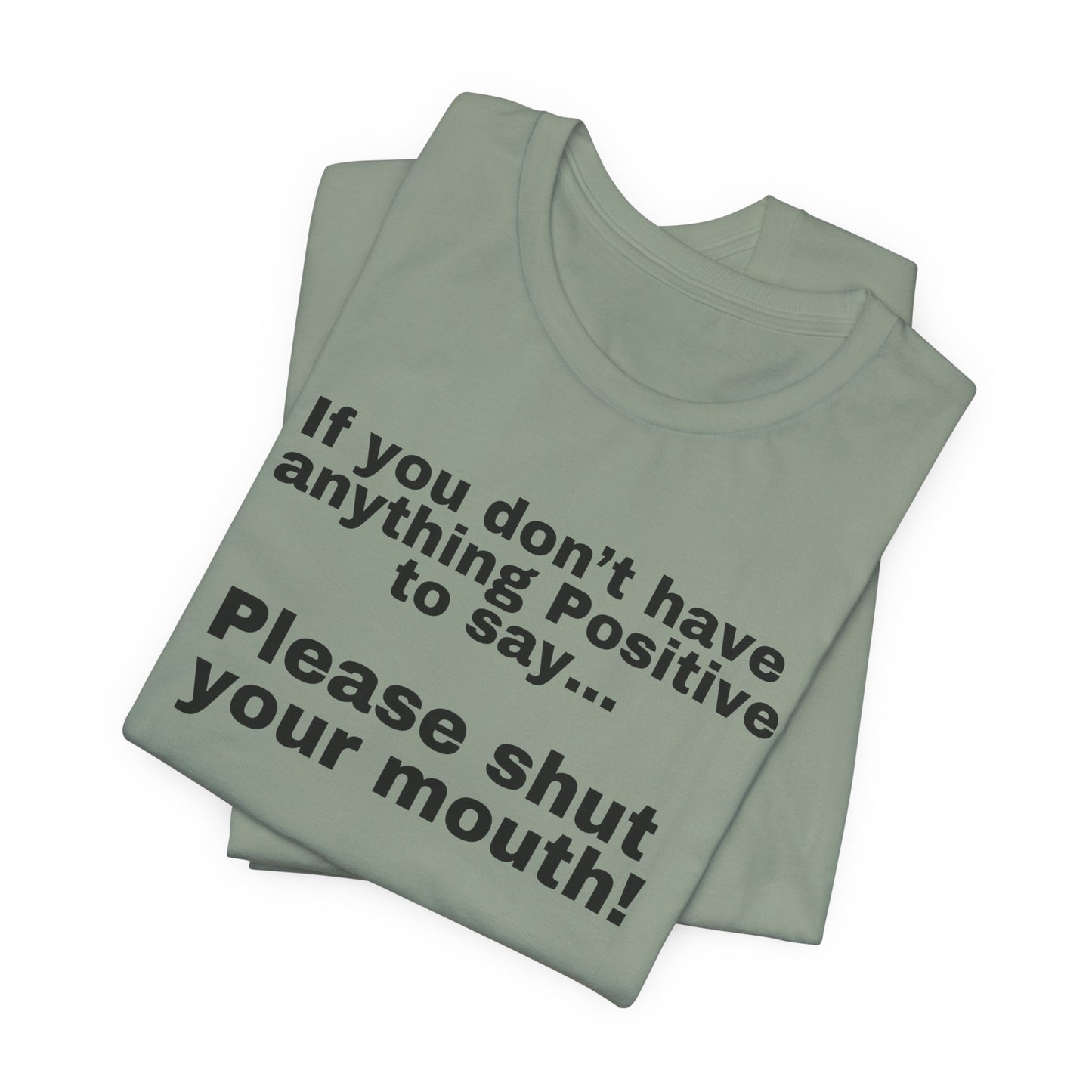 Funny Quote Shirt for Friend's Birthday gift Cowoker's gifts for Her or Him Be Positive Say Something Positive or Shut Your Mouth T Shirts