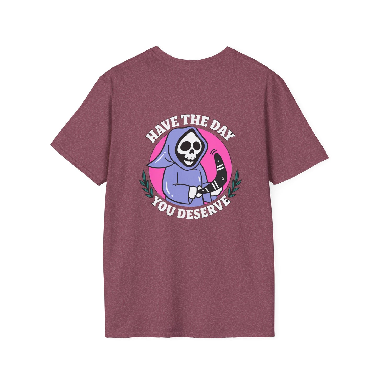 Have The Day you Deserve Unisex Softstyle T-Shirt, Positive Vibes Tee, Inspirational Quote Shirt, Motivational Graphic Top, Self Care