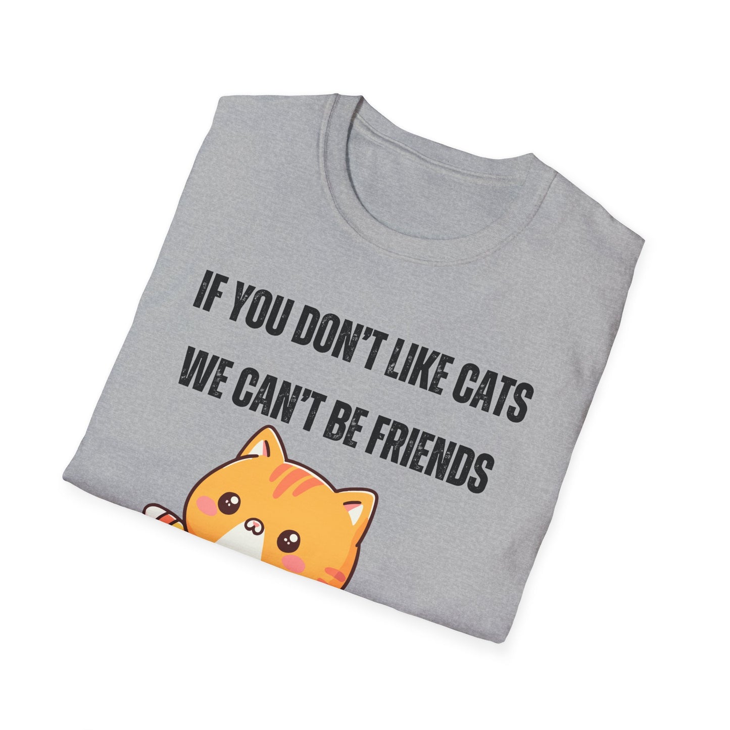 T Shirt Cute Cat Shirt for Cat Lover Gift Cute Cats T- Shirt for Cat Mom Gift If You Don't Like Cats We Can't Be Friends Shirt