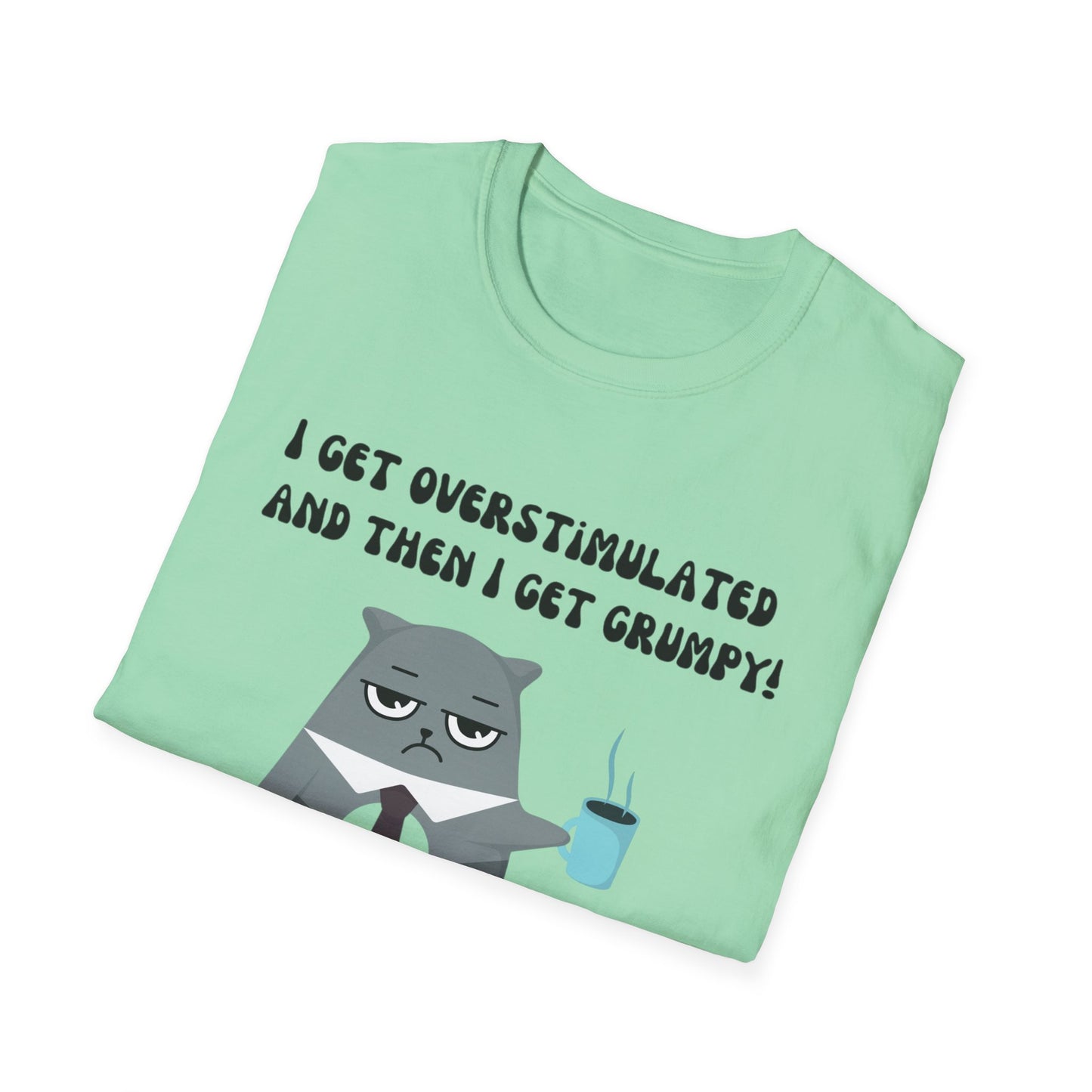 GRUMPY CAT shirt Funny t-shirt for Cat Lover gifts ADHD T Shirt I get Overstimulated and then I get grumpy