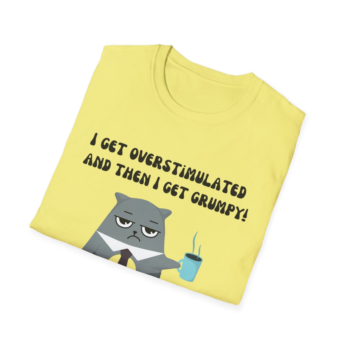 GRUMPY CAT shirt Funny t-shirt for Cat Lover gifts ADHD T Shirt I get Overstimulated and then I get grumpy