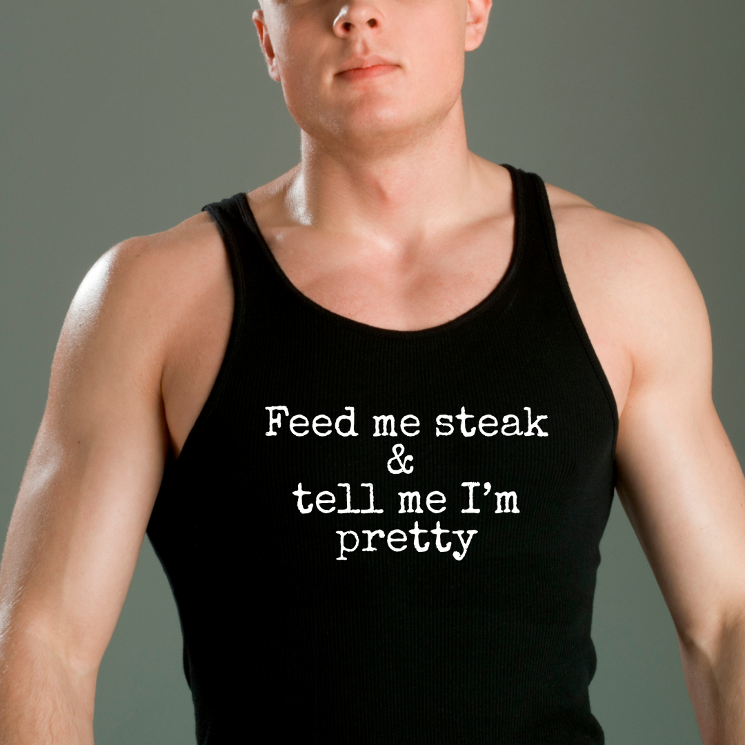 Feed Me Steak and Tell Me I Am Pretty Tank Top - Unisex Sleeveless Shirt for Carnivores, Steak Lovers, Funny BBQ Gift, Foodie Apparel,