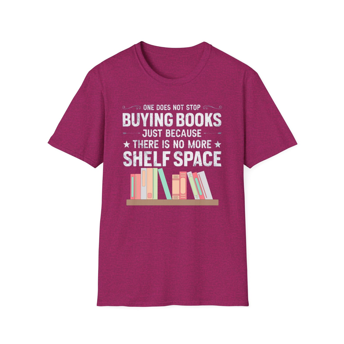 Book T-shirt for Reading Lover gift for Bookworm T Shirts for Literary gifts One Does Not Stop Buy Books Because There Is No Shelf Space