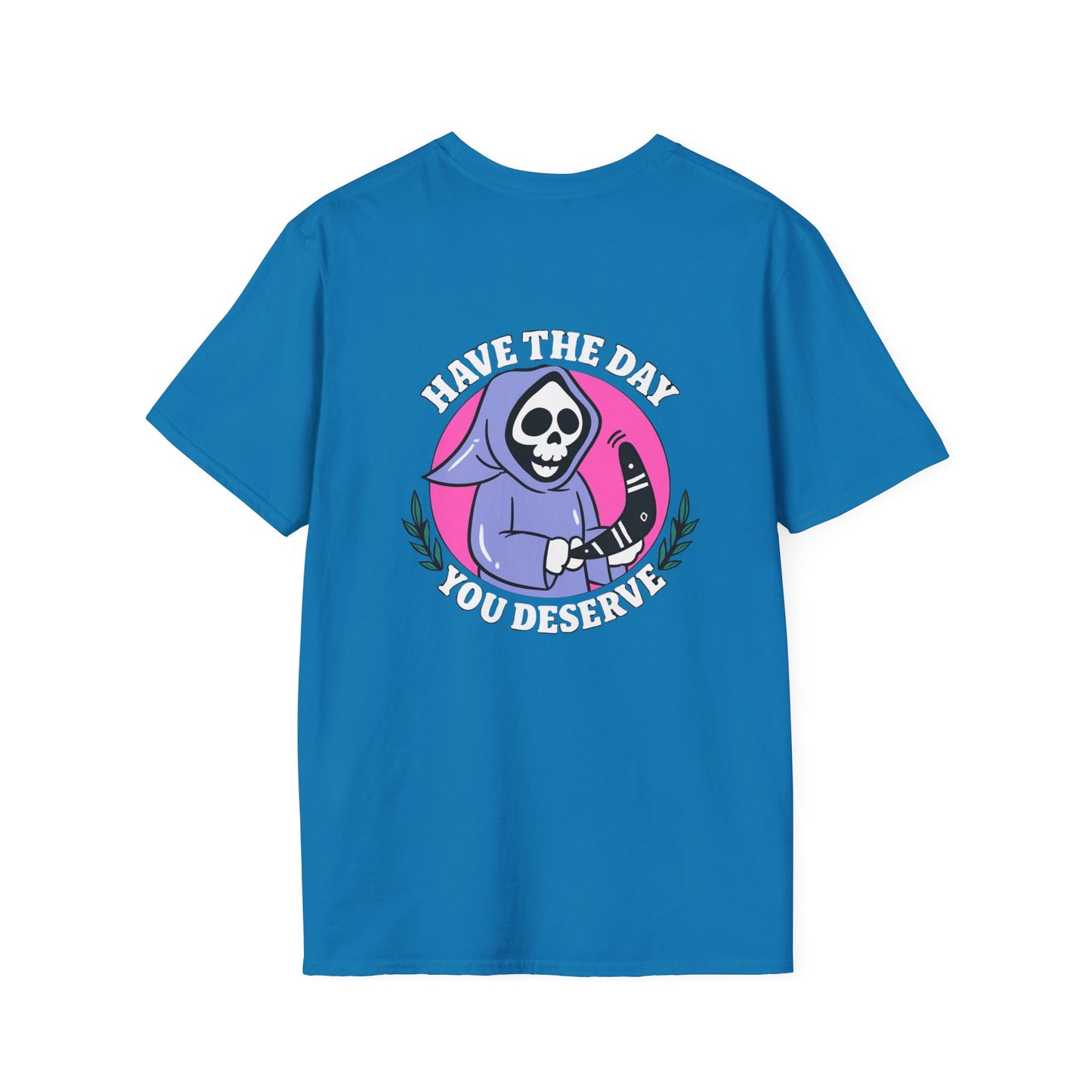 Have The Day you Deserve Unisex Softstyle T-Shirt, Positive Vibes Tee, Inspirational Quote Shirt, Motivational Graphic Top, Self Care