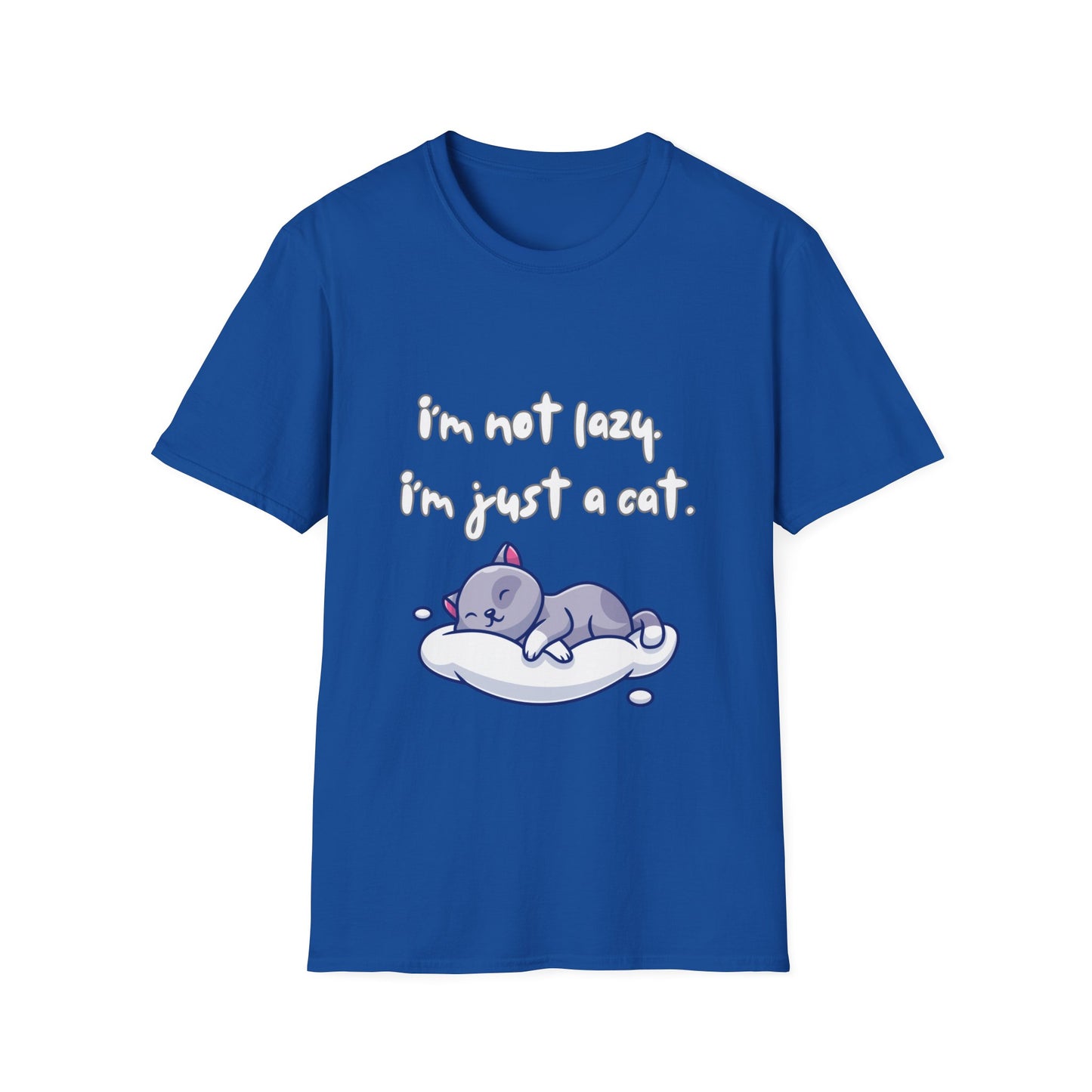 I'm Not Lazy! I'm Just A Cat! Funny & Cute Graphic Kitty Cats Shirt! Unisex Soft Cotton T-Shirt
