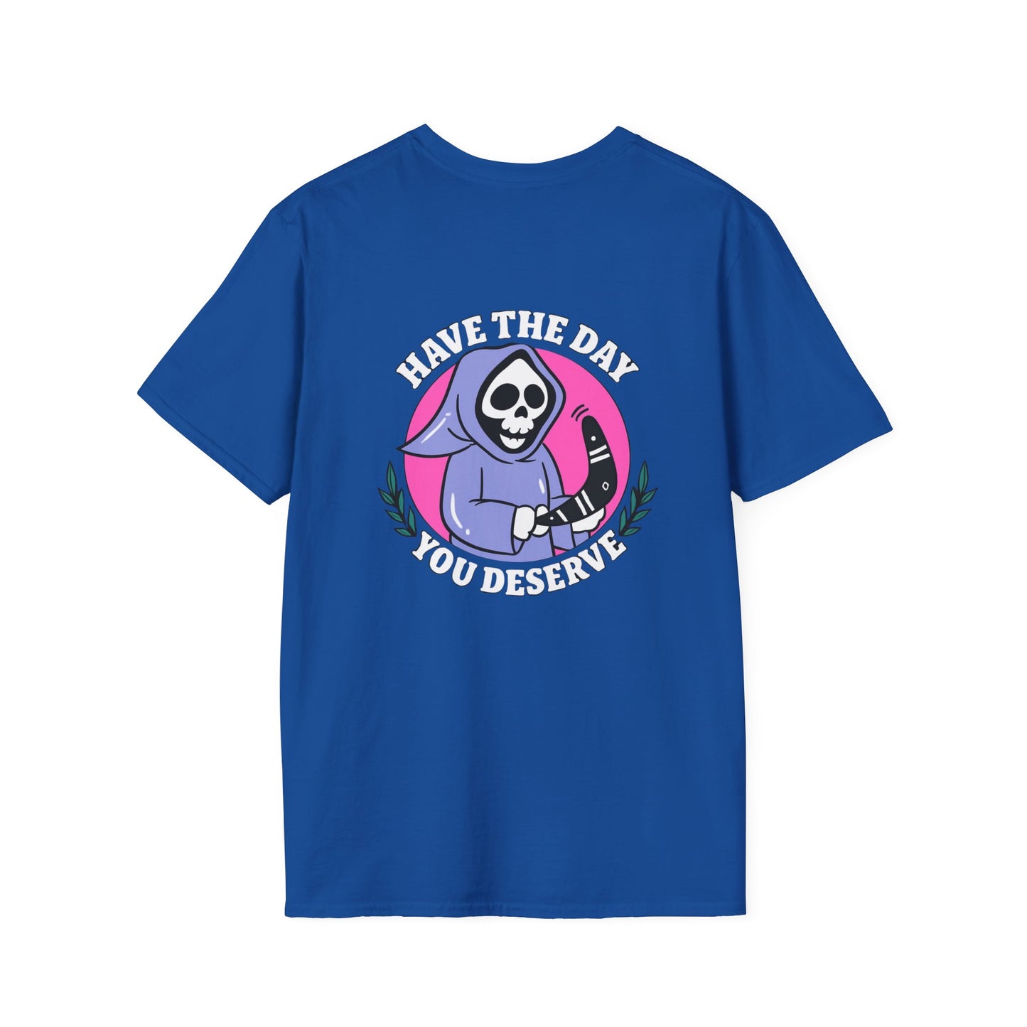 Have The Day you Deserve Unisex Softstyle T-Shirt, Positive Vibes Tee, Inspirational Quote Shirt, Motivational Graphic Top, Self Care