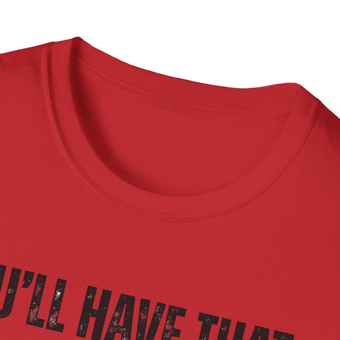 Funny Construction Quote Unisex Softstyle T-Shirt, You'll Have That On Them Big Jobs Tee, Construction Worker Gift, Construction Humor