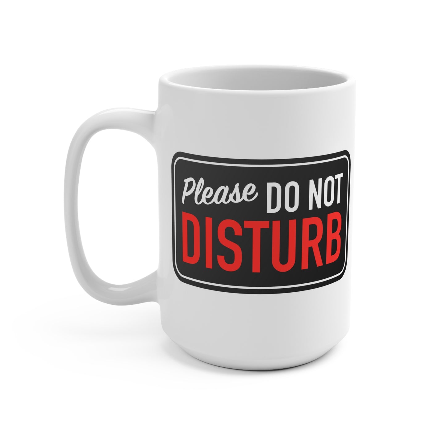 Funny Dog Do NOT DISTURB me Mugs 15oz Ceramic Coffee & Tea Mug Dog Lover gift