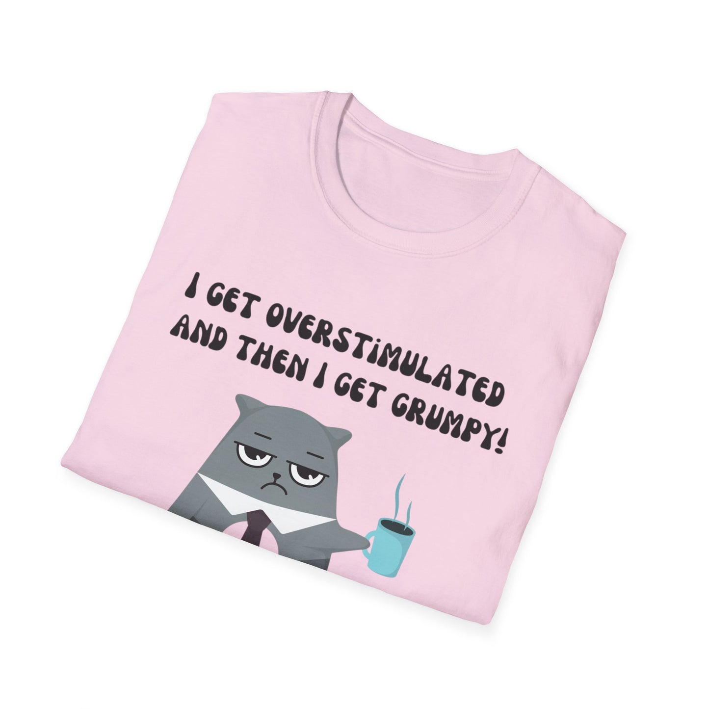 GRUMPY CAT shirt Funny t-shirt for Cat Lover gifts ADHD T Shirt I get Overstimulated and then I get grumpy
