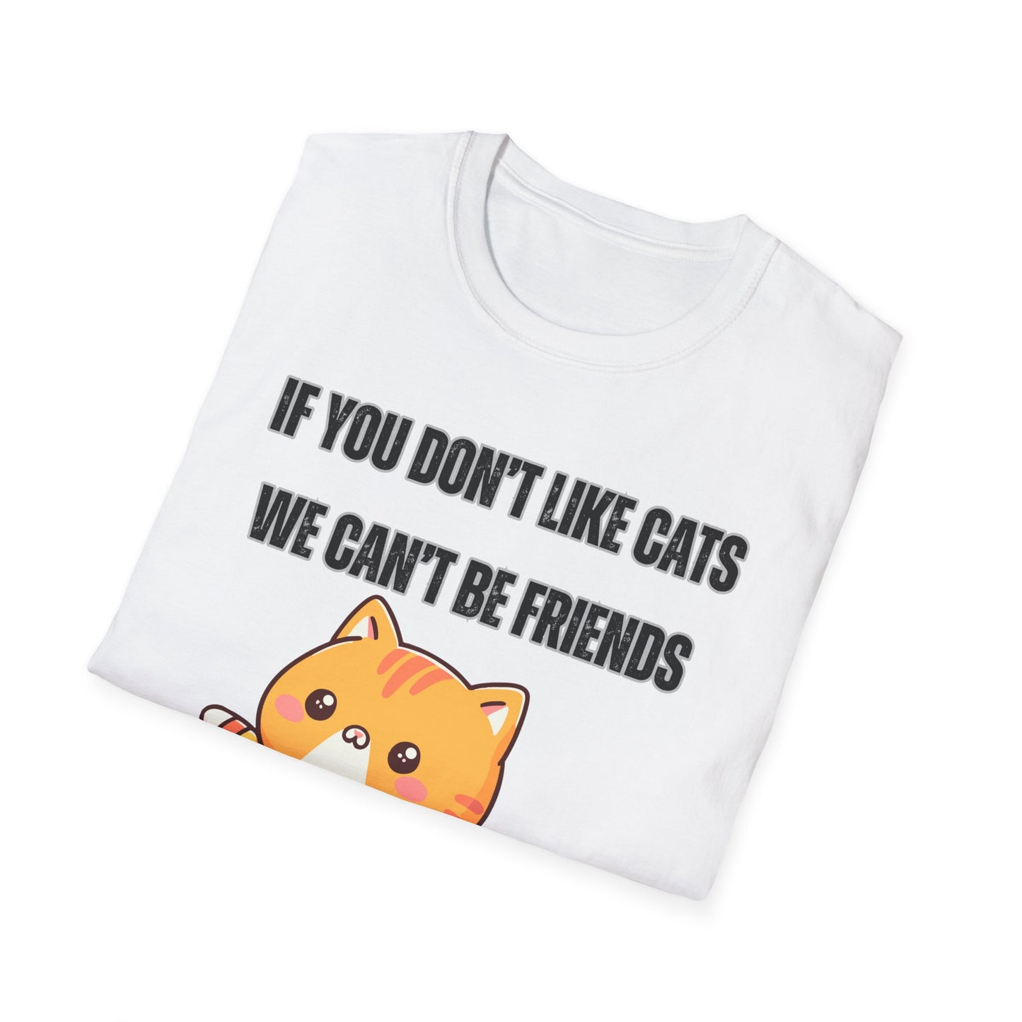 T Shirt Cute Cat Shirt for Cat Lover Gift Cute Cats T- Shirt for Cat Mom Gift If You Don't Like Cats We Can't Be Friends Shirt