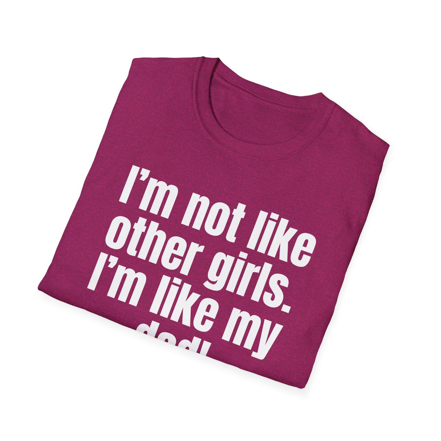 Funny Daddy's Girl Shirt Dad Girl T-shirt I'm not like other girls Im like my Dad Tee Shirt for Fathers Day gift Daughters Birthday gifts