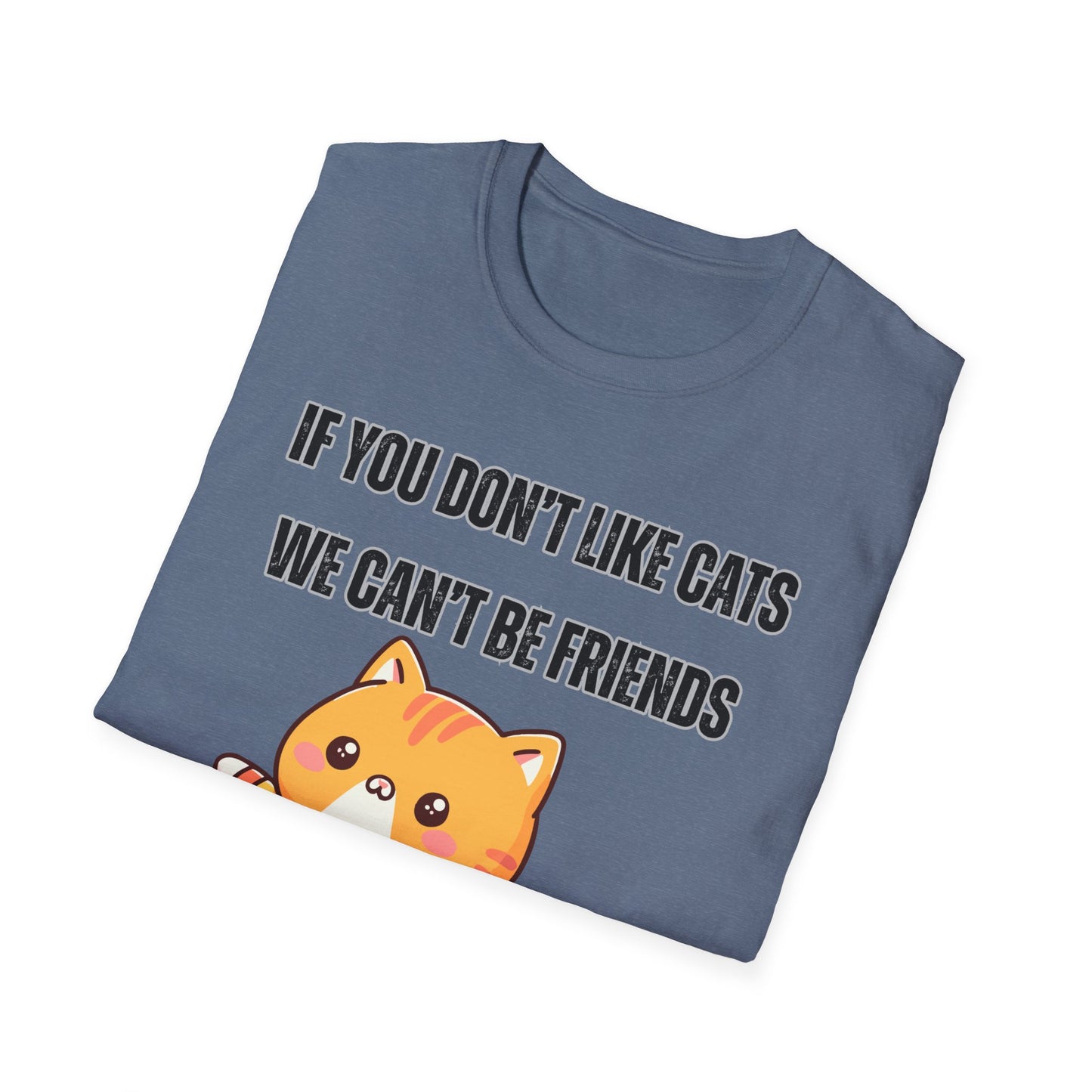 T Shirt Cute Cat Shirt for Cat Lover Gift Cute Cats T- Shirt for Cat Mom Gift If You Don't Like Cats We Can't Be Friends Shirt