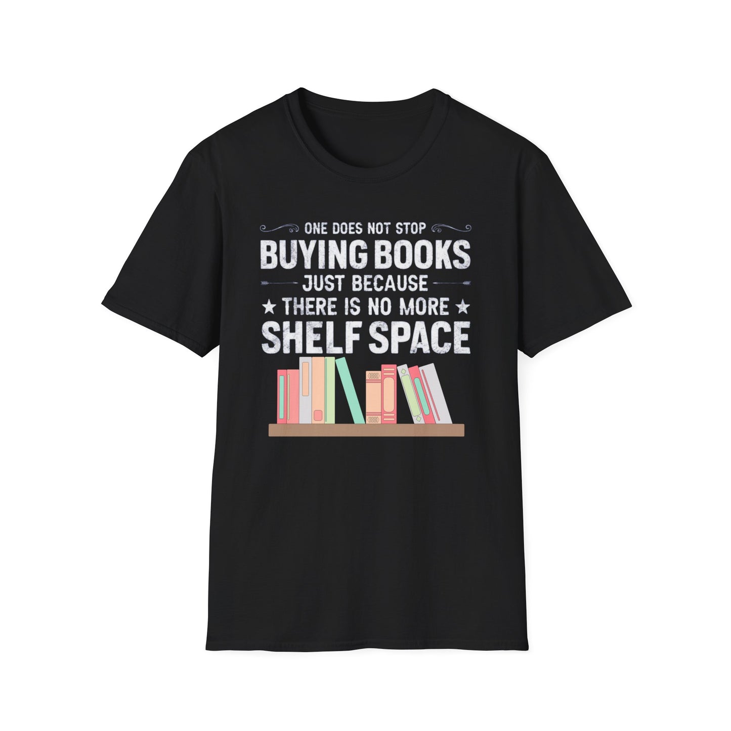 Book T-shirt for Reading Lover gift for Bookworm T Shirts for Literary gifts One Does Not Stop Buy Books Because There Is No Shelf Space