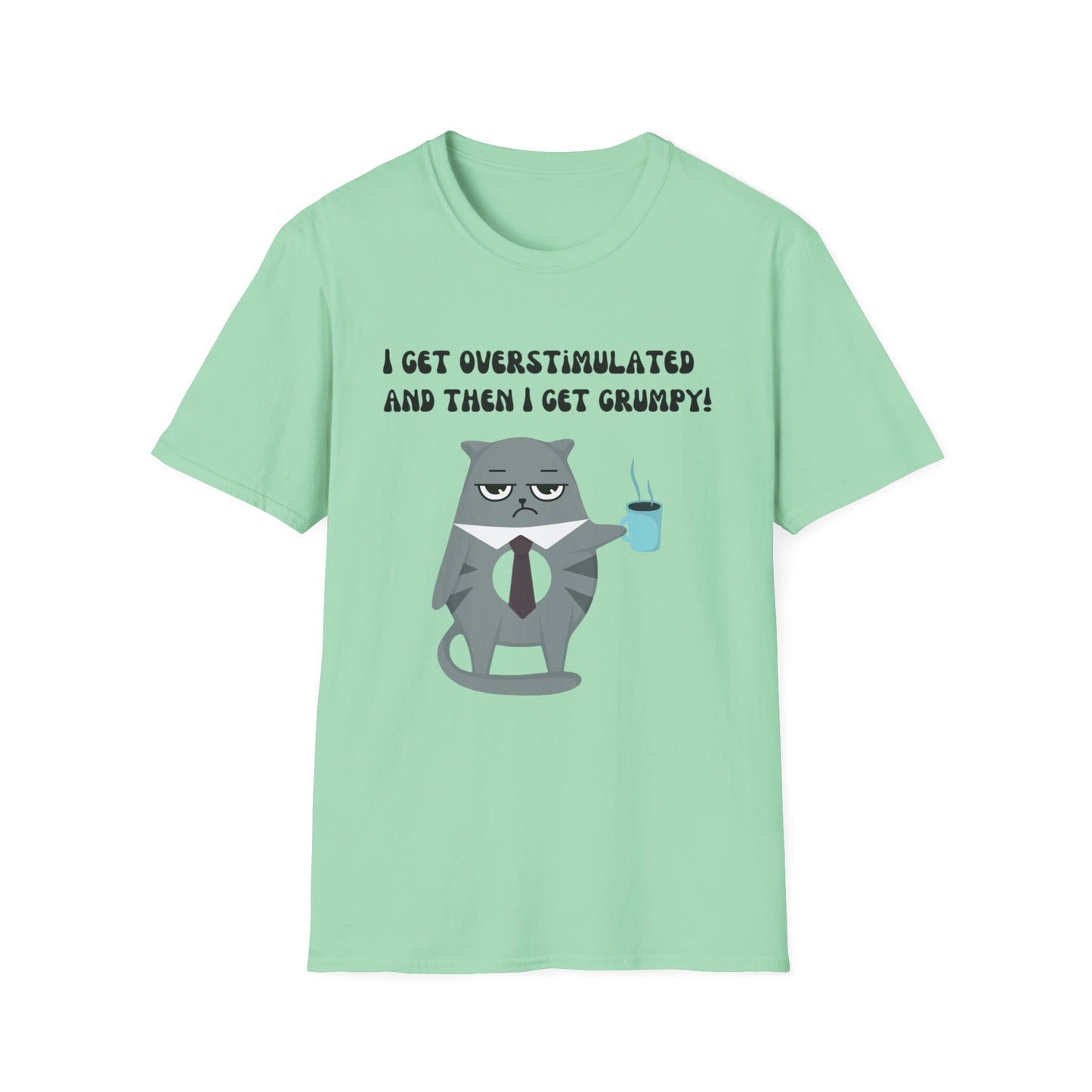 GRUMPY CAT shirt Funny t-shirt for Cat Lover gifts ADHD T Shirt I get Overstimulated and then I get grumpy