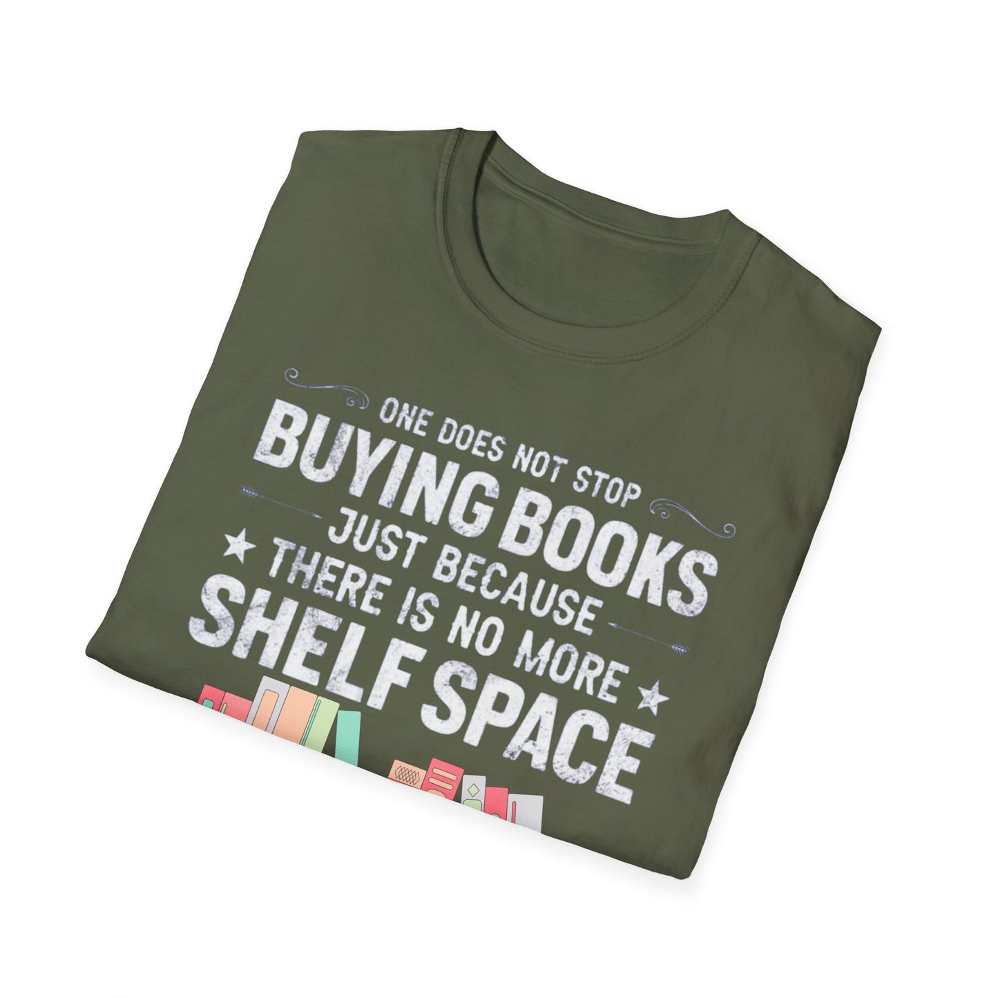 Book T-shirt for Reading Lover gift for Bookworm T Shirts for Literary gifts One Does Not Stop Buy Books Because There Is No Shelf Space