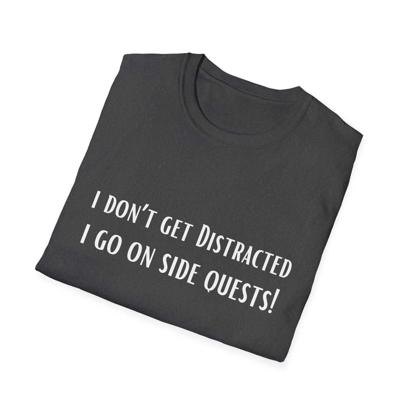 Funny Shirt Distracted T-Shirt for Co Worker gift for Friend Funny Shirt for ADHD T Shirt I Don't Get distracted I go on side quests!