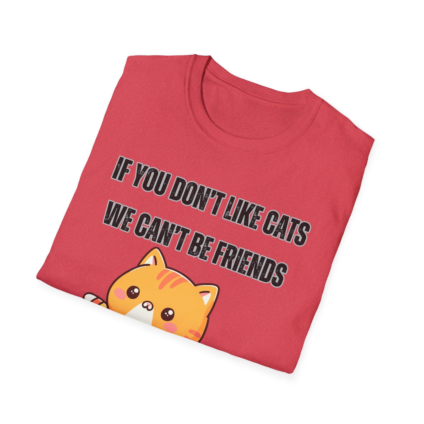 T Shirt Cute Cat Shirt for Cat Lover Gift Cute Cats T- Shirt for Cat Mom Gift If You Don't Like Cats We Can't Be Friends Shirt
