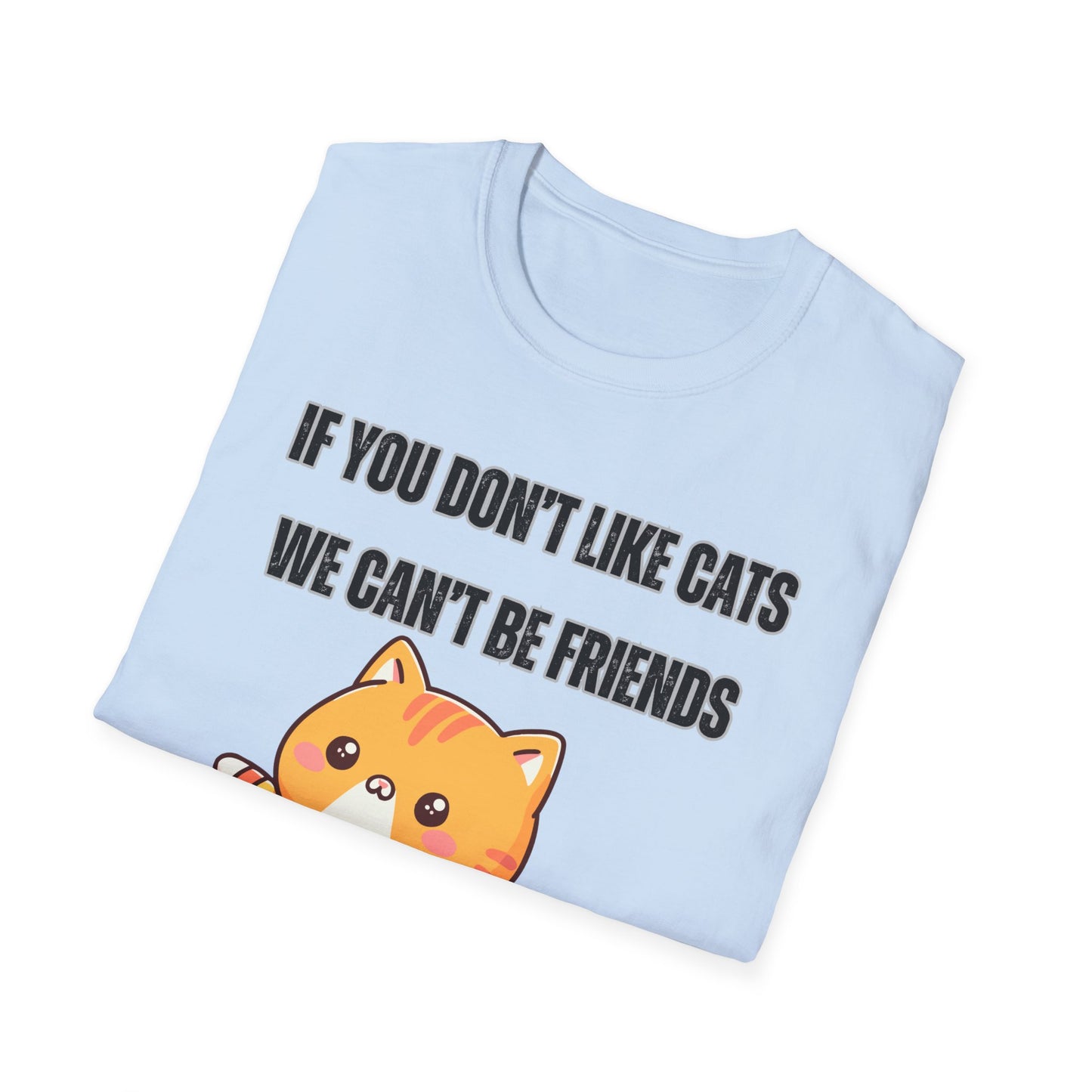 T Shirt Cute Cat Shirt for Cat Lover Gift Cute Cats T- Shirt for Cat Mom Gift If You Don't Like Cats We Can't Be Friends Shirt
