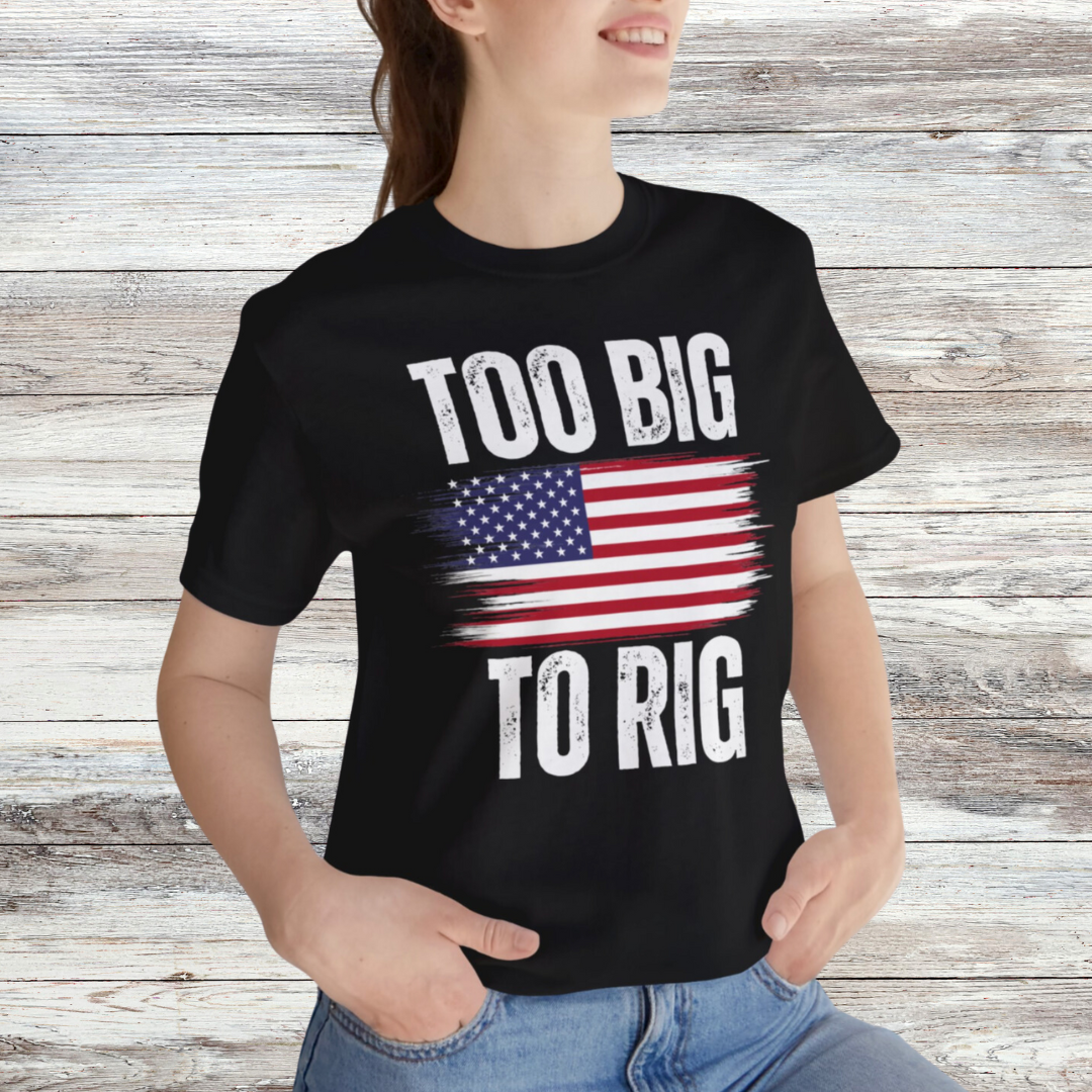 Too Big To Rig shirt for Donald Trump T-shirt 2024 Election Shirts for Conservative gifts for Republican gift America Great Again