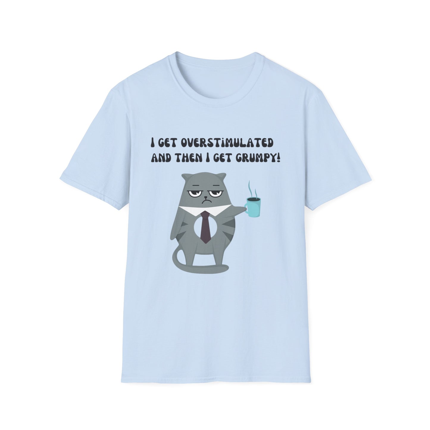 GRUMPY CAT shirt Funny t-shirt for Cat Lover gifts ADHD T Shirt I get Overstimulated and then I get grumpy