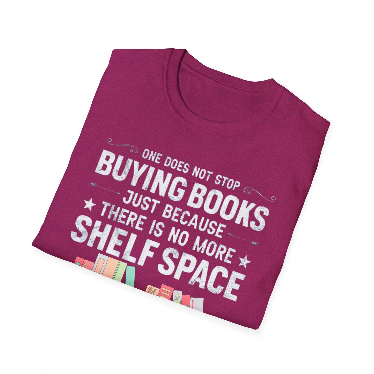 Book T-shirt for Reading Lover gift for Bookworm T Shirts for Literary gifts One Does Not Stop Buy Books Because There Is No Shelf Space