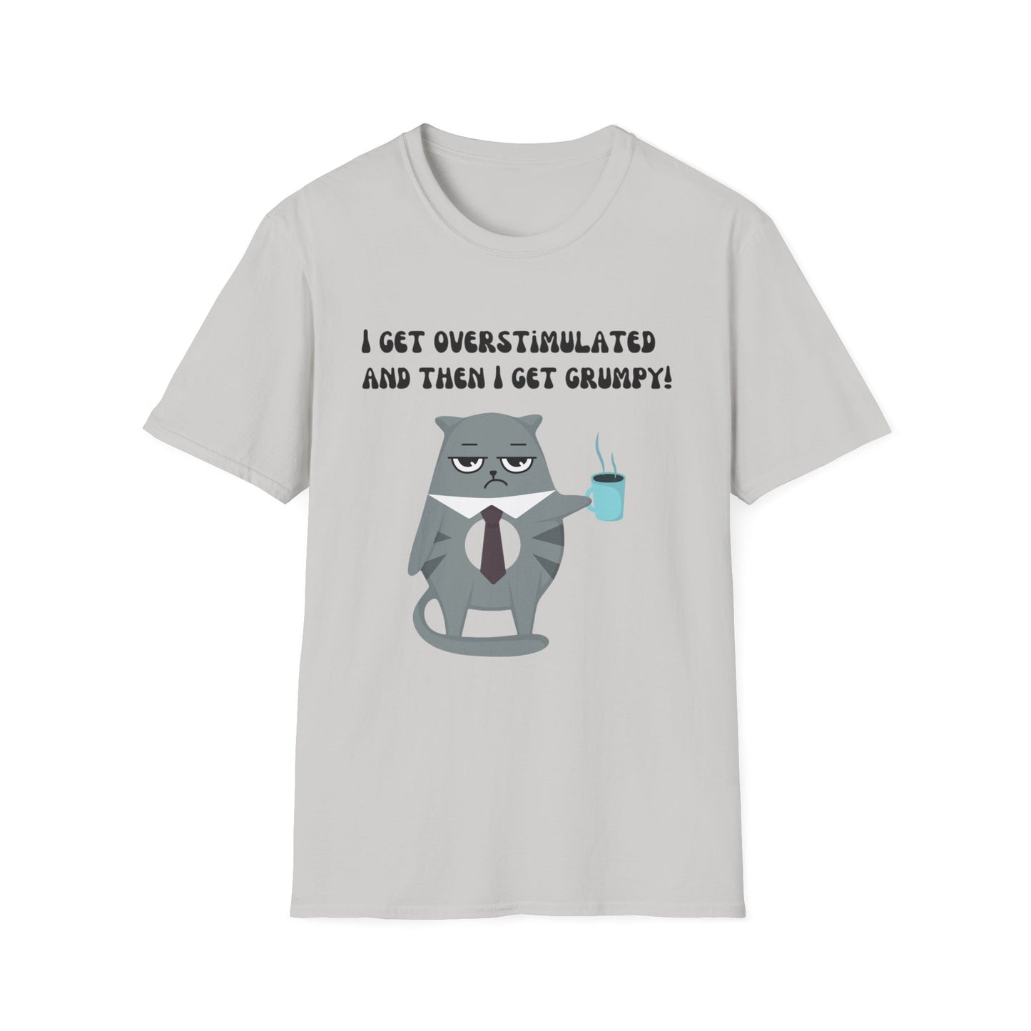 GRUMPY CAT shirt Funny t-shirt for Cat Lover gifts ADHD T Shirt I get Overstimulated and then I get grumpy
