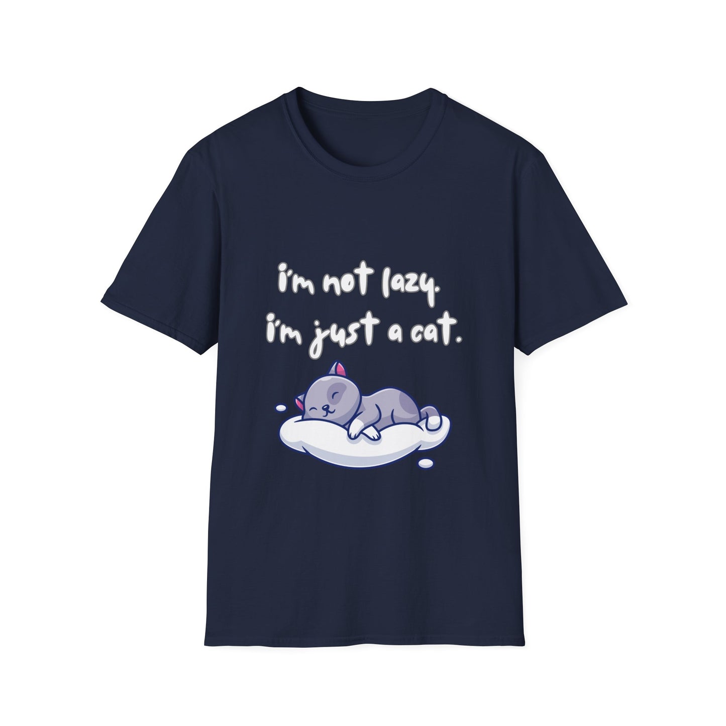 I'm Not Lazy! I'm Just A Cat! Funny & Cute Graphic Kitty Cats Shirt! Unisex Soft Cotton T-Shirt