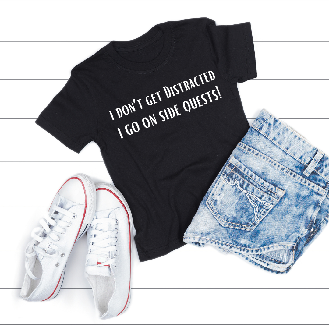 Funny Shirt Distracted T-Shirt for Co Worker gift for Friend Funny Shirt for ADHD T Shirt I Don't Get distracted I go on side quests!